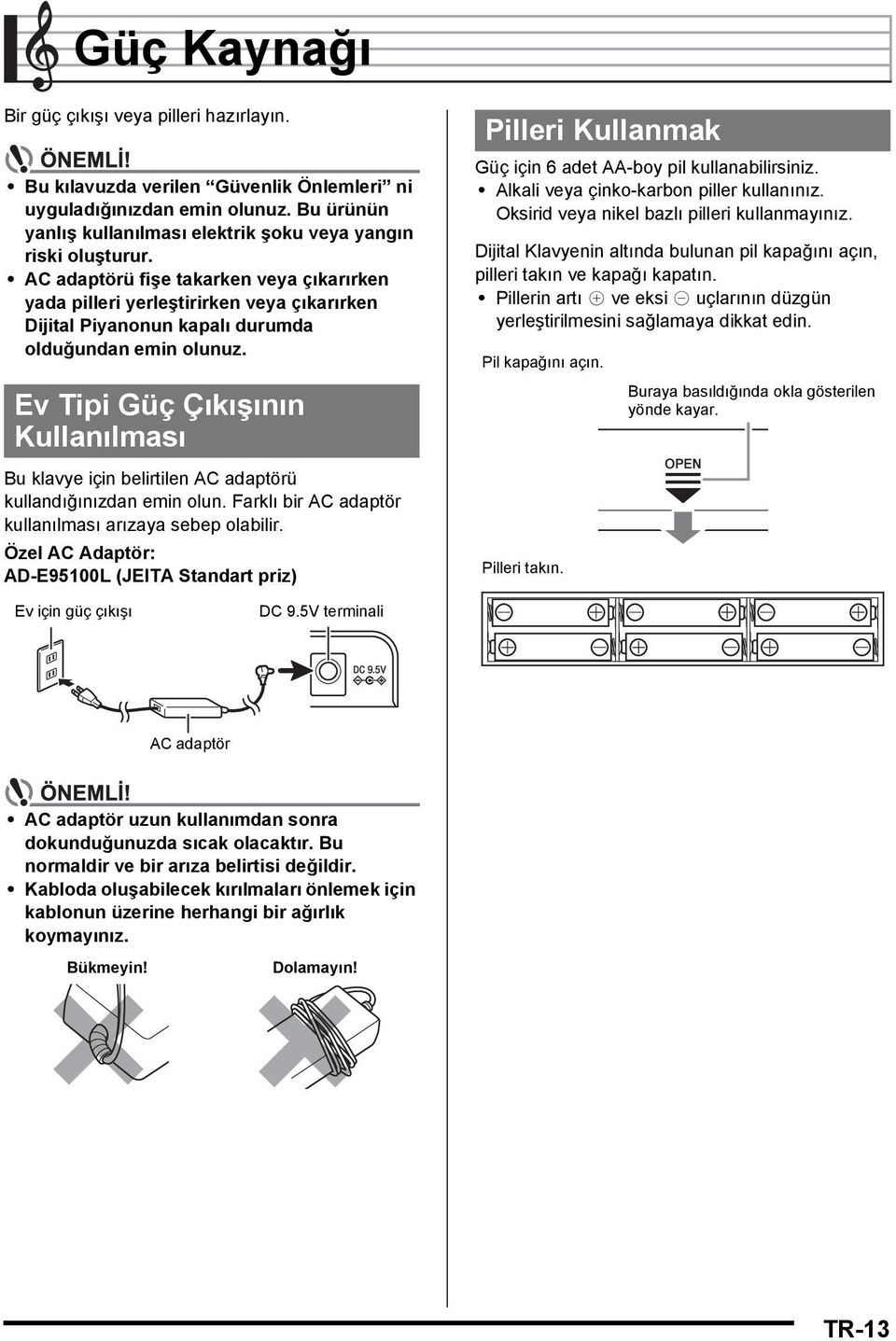 Ev Tipi Güç Çıkışının Kullanılması Bu klavye için belirtilen C adaptörü kullandığınızdan emin olun. Farklı bir C adaptör kullanılması arızaya sebep olabilir.