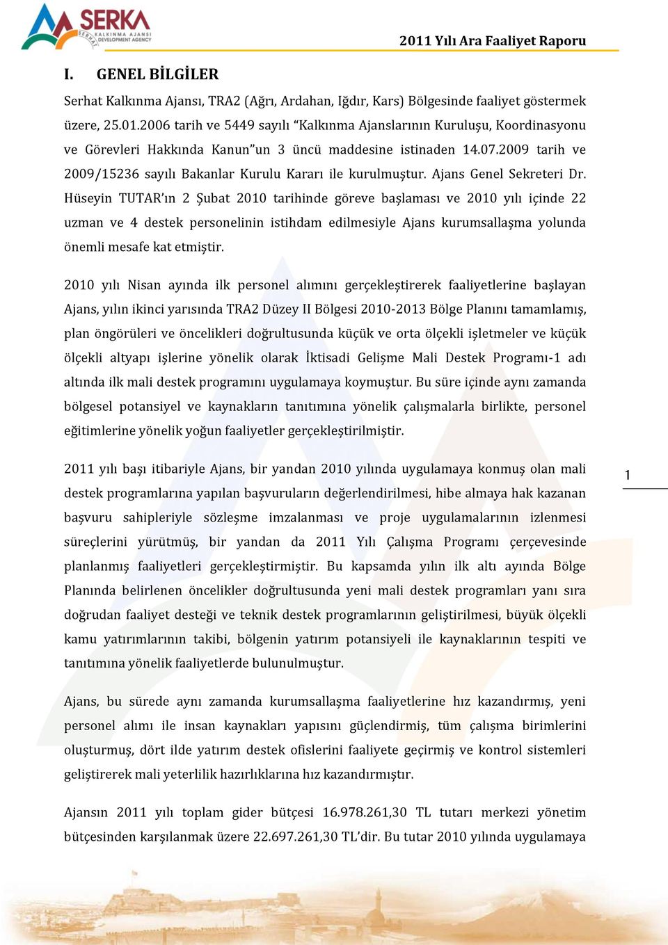 2009 tarih ve 2009/15236 sayılı Bakanlar Kurulu Kararı ile kurulmuştur. Ajans Genel Sekreteri Dr.