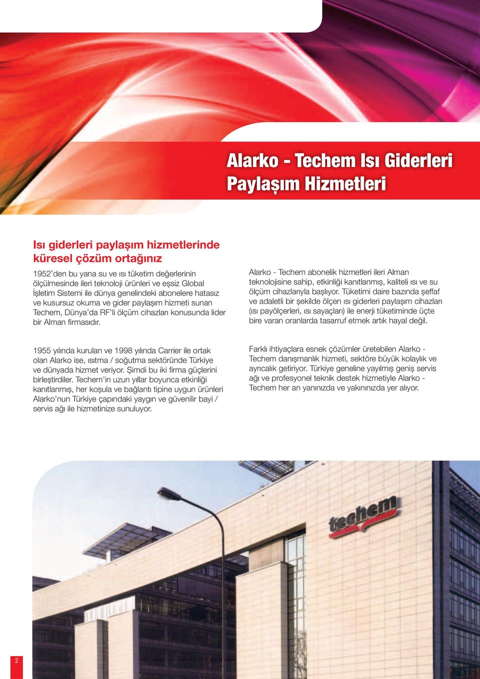 Alarko - Techem abonelik hizmetleri ileri Alman teknolojisine sahip, etkinliği kanıtlanmıș, kaliteli ısı ve su ölçüm cihazlarıyla bașlıyor.