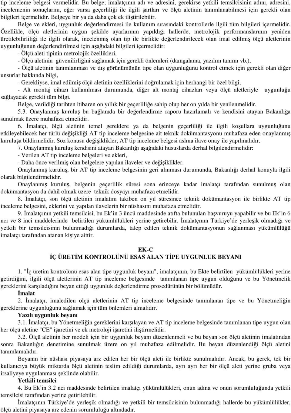 gerekli olan bilgileri içermelidir. Belgeye bir ya da daha çok ek iliştirilebilir. Belge ve ekleri, uygunluk değerlendirmesi ile kullanım sırasındaki kontrollerle ilgili tüm bilgileri içermelidir.