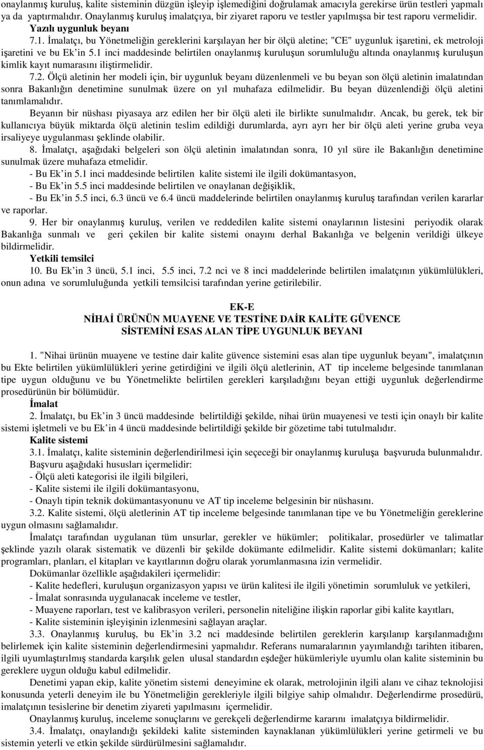 Đmalatçı, bu Yönetmeliğin gereklerini karşılayan her bir ölçü aletine; "CE" uygunluk işaretini, ek metroloji işaretini ve bu Ek in 5.