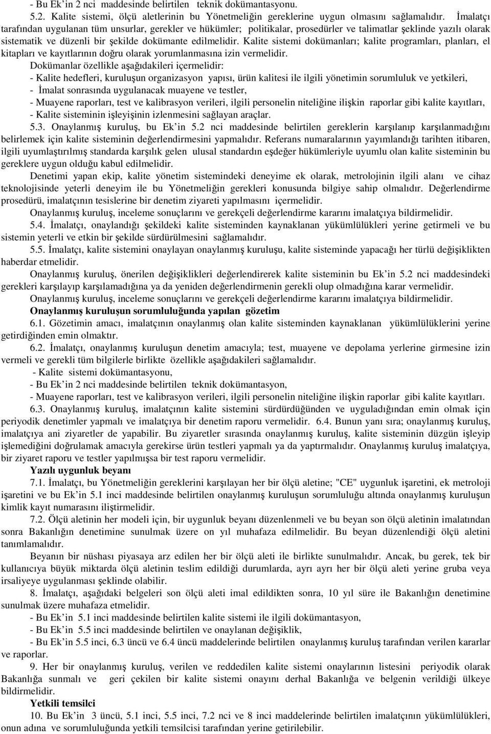 Kalite sistemi dokümanları; kalite programları, planları, el kitapları ve kayıtlarının doğru olarak yorumlanmasına izin vermelidir.