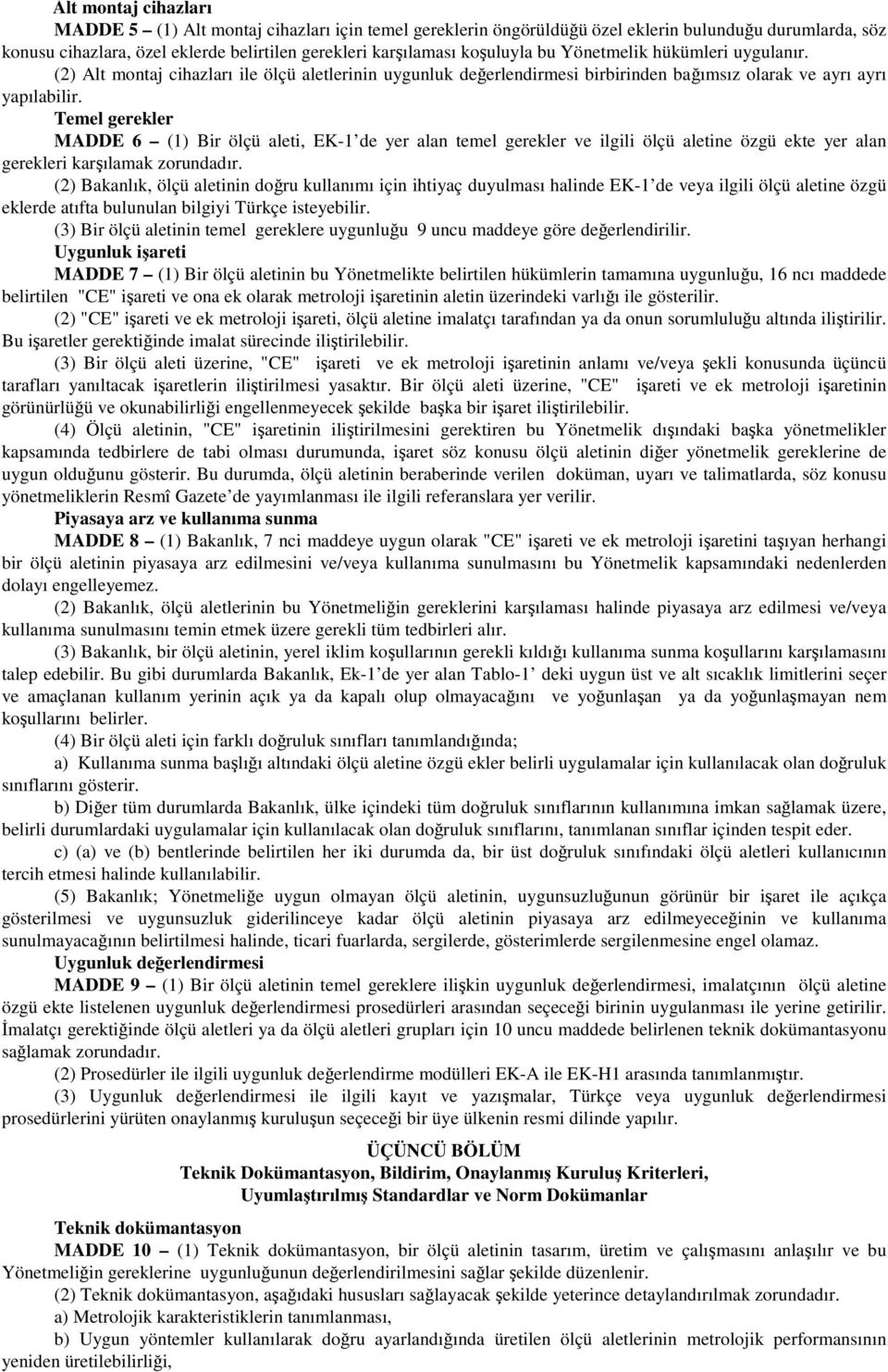 Temel gerekler MADDE 6 (1) Bir ölçü aleti, EK-1 de yer alan temel gerekler ve ilgili ölçü aletine özgü ekte yer alan gerekleri karşılamak zorundadır.