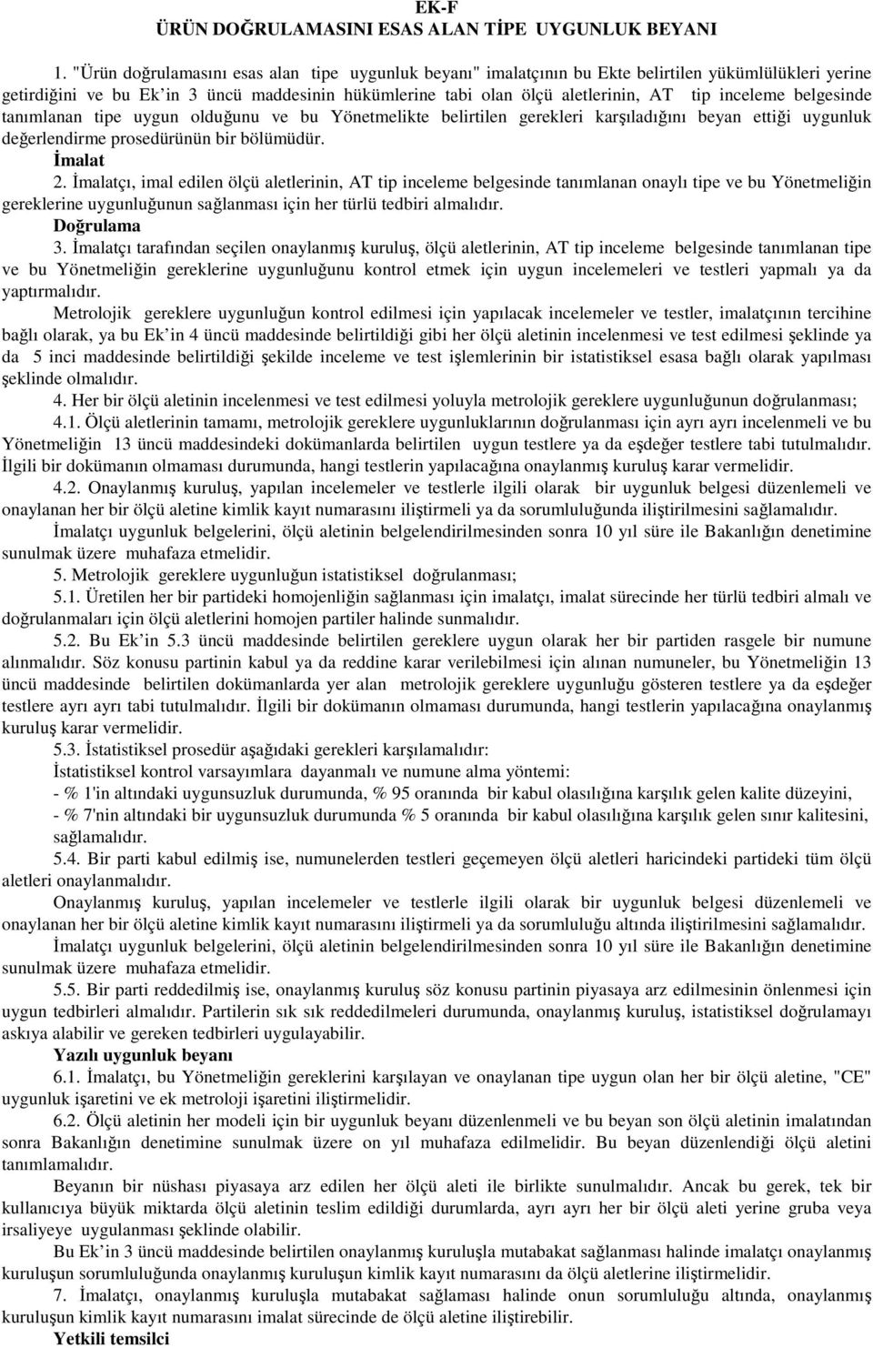 inceleme belgesinde tanımlanan tipe uygun olduğunu ve bu Yönetmelikte belirtilen gerekleri karşıladığını beyan ettiği uygunluk değerlendirme prosedürünün bir bölümüdür. Đmalat 2.