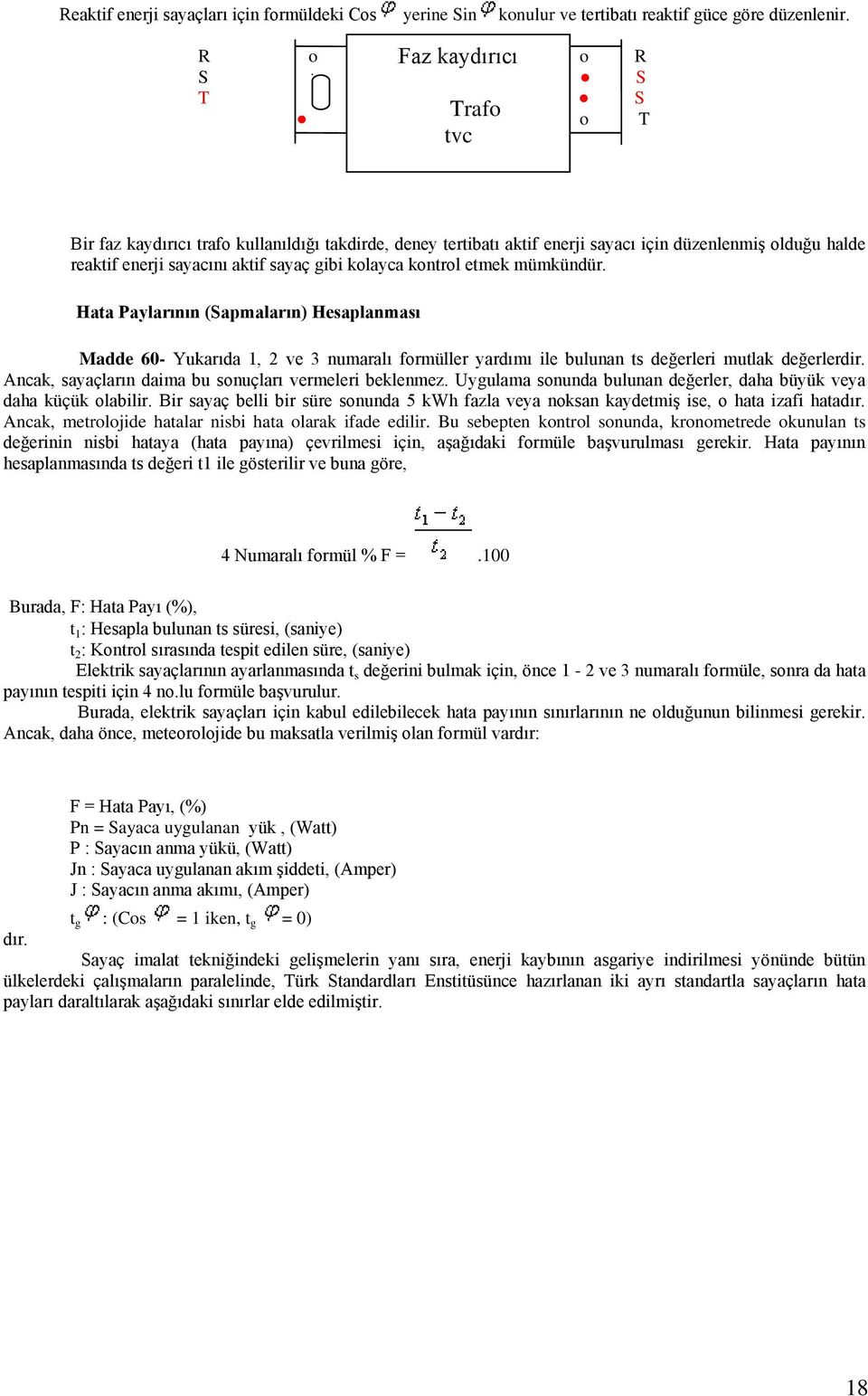 kolayca kontrol etmek mümkündür. Hata Paylarının (Sapmaların) Hesaplanması Madde 60- Yukarıda 1, 2 ve 3 numaralı formüller yardımı ile bulunan ts değerleri mutlak değerlerdir.