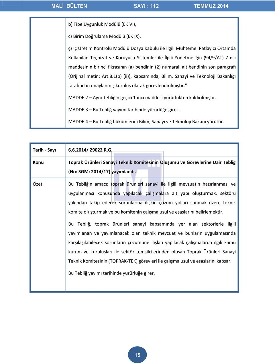 1(b) (ii)), kapsamında, Bilim, Sanayi ve Teknoloji Bakanlığı tarafından onaylanmış kuruluş olarak görevlendirilmiştir. MADDE 2 Aynı Tebliğin geçici 1 inci maddesi yürürlükten kaldırılmıştır.