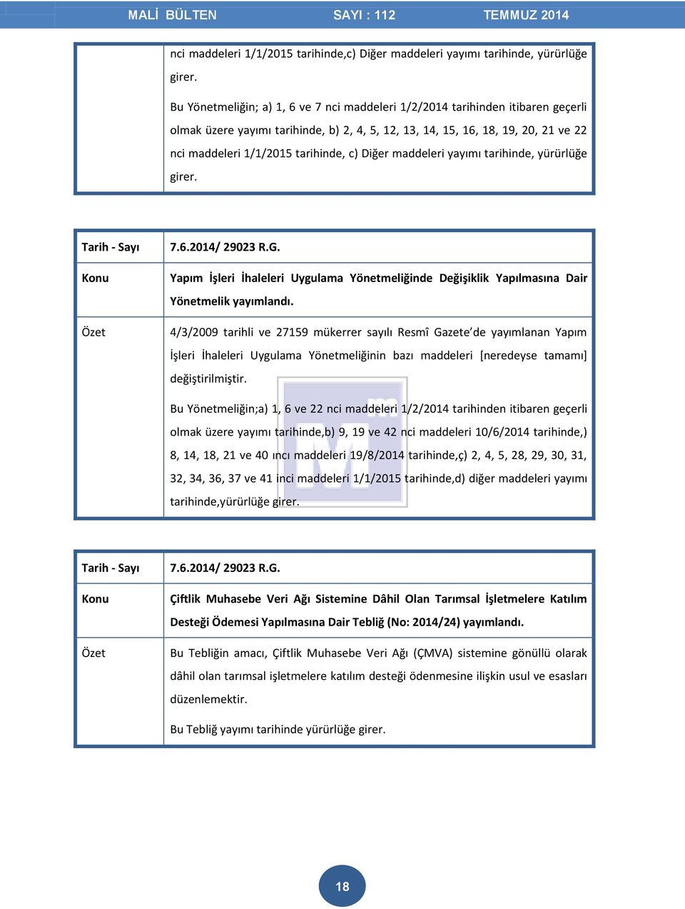 c) Diğer maddeleri yayımı tarihinde, yürürlüğe girer. 7.6.2014/ 29023 R.G. Yapım İşleri İhaleleri Uygulama Yönetmeliğinde Değişiklik Yapılmasına Dair Yönetmelik yayımlandı.