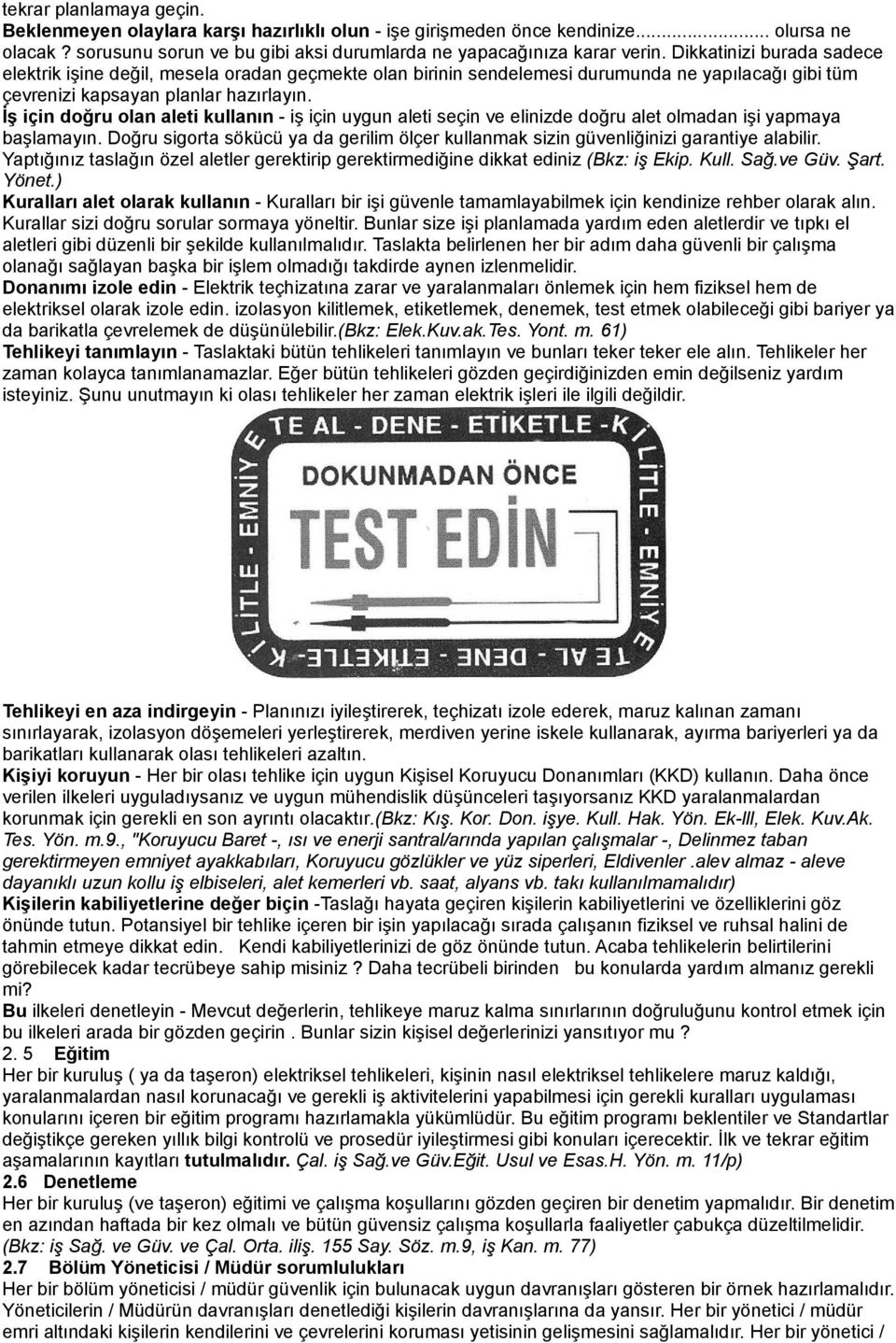 İş için doğru olan aleti kullanın - iş için uygun aleti seçin ve elinizde doğru alet olmadan işi yapmaya başlamayın.