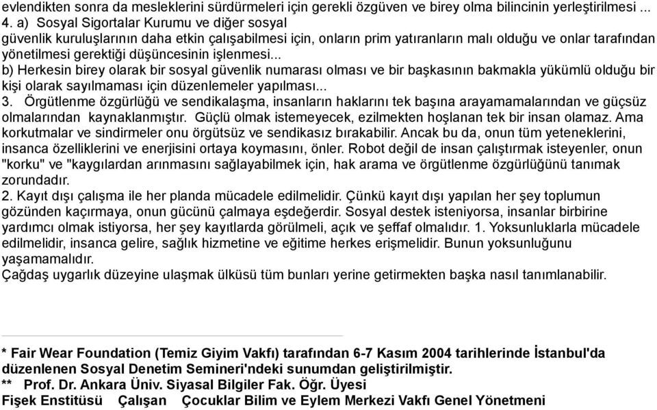 işlenmesi... b) Herkesin birey olarak bir sosyal güvenlik numarası olması ve bir başkasının bakmakla yükümlü olduğu bir kişi olarak sayılmaması için düzenlemeler yapılması... 3.