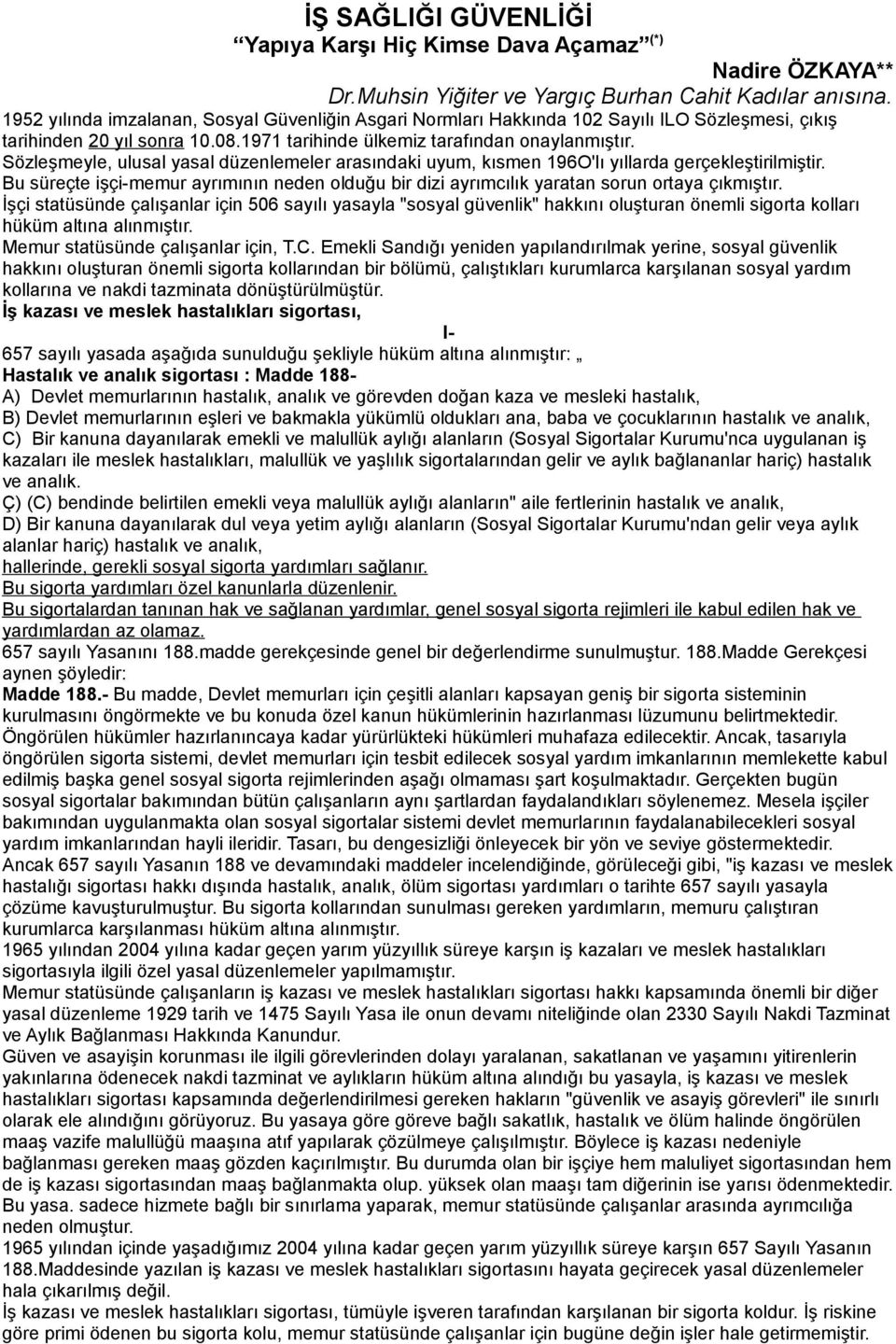 Sözleşmeyle, ulusal yasal düzenlemeler arasındaki uyum, kısmen 196O'lı yıllarda gerçekleştirilmiştir. Bu süreçte işçi-memur ayrımının neden olduğu bir dizi ayrımcılık yaratan sorun ortaya çıkmıştır.