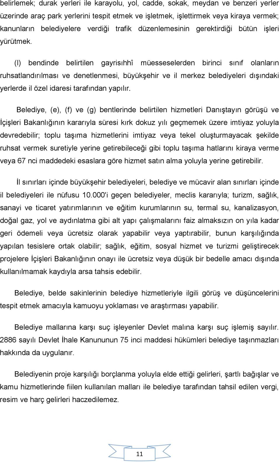 (l) bendinde belirtilen gayrisıhhî müesseselerden birinci sınıf olanların ruhsatlandırılması ve denetlenmesi, büyükşehir ve il merkez belediyeleri dışındaki yerlerde il özel idaresi tarafından