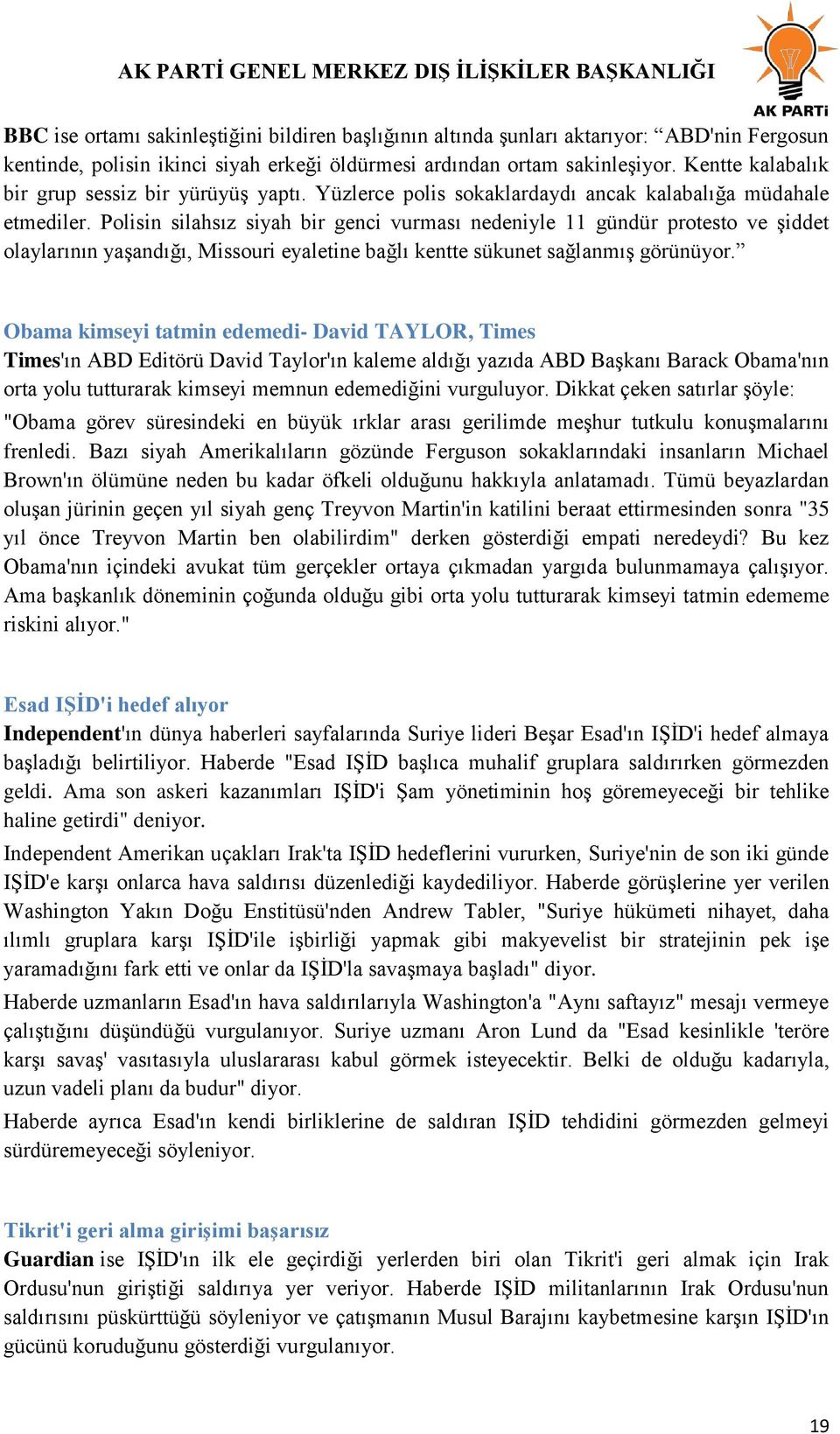 Polisin silahsız siyah bir genci vurması nedeniyle 11 gündür protesto ve Ģiddet olaylarının yaģandığı, Missouri eyaletine bağlı kentte sükunet sağlanmıģ görünüyor.