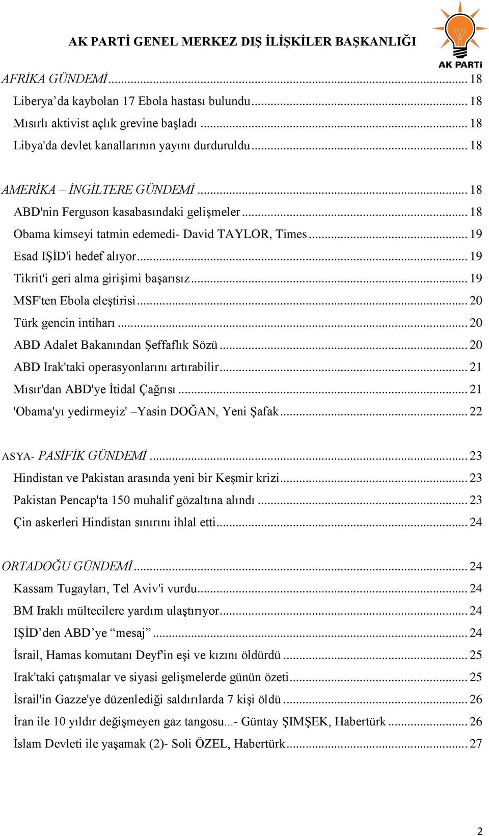 .. 19 MSF'ten Ebola eleģtirisi... 20 Türk gencin intiharı... 20 ABD Adalet Bakanından ġeffaflık Sözü... 20 ABD Irak'taki operasyonlarını artırabilir... 21 Mısır'dan ABD'ye Ġtidal Çağrısı.