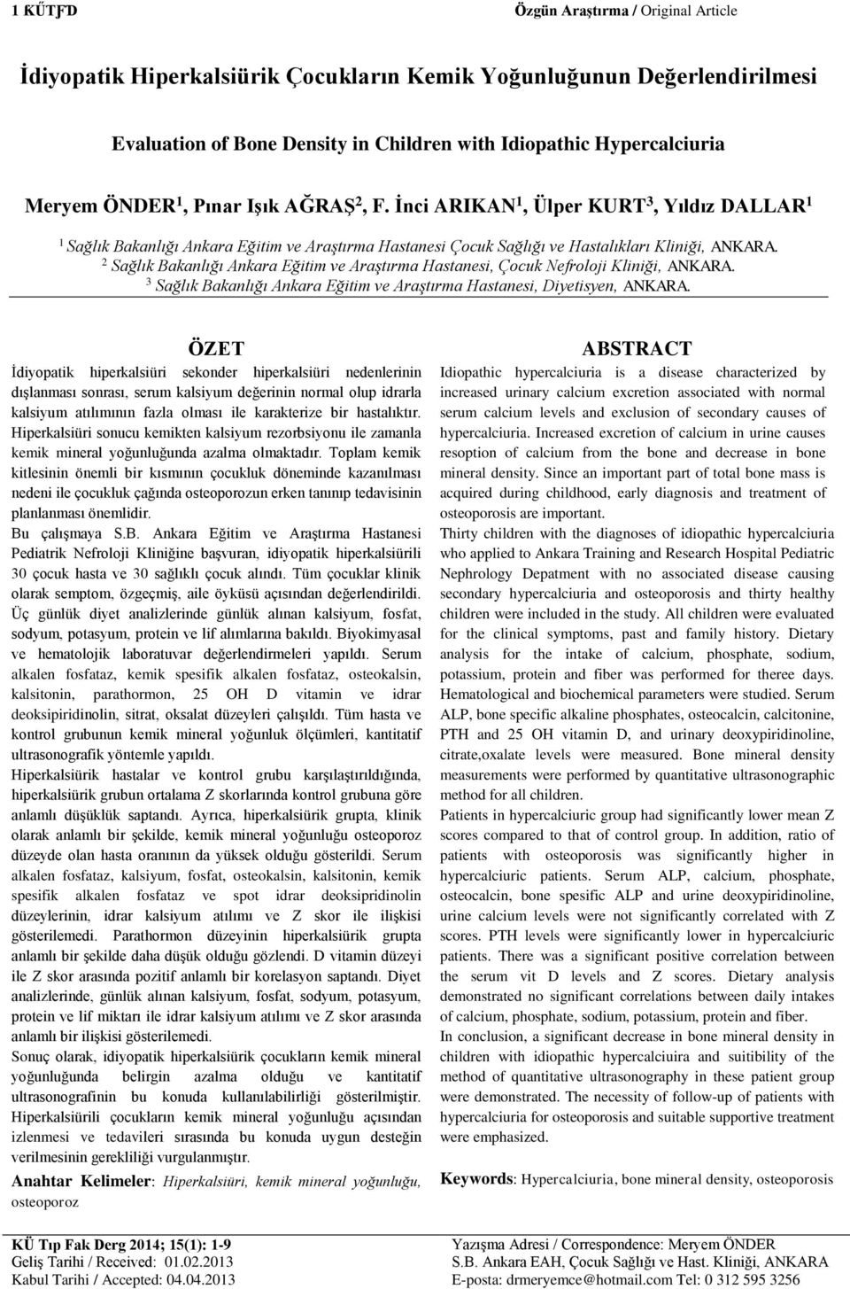 2 Sağlık Bakanlığı Ankara Eğitim ve Araştırma Hastanesi, Çocuk Nefroloji Kliniği, ANKARA. 3 Sağlık Bakanlığı Ankara Eğitim ve Araştırma Hastanesi, Diyetisyen, ANKARA.