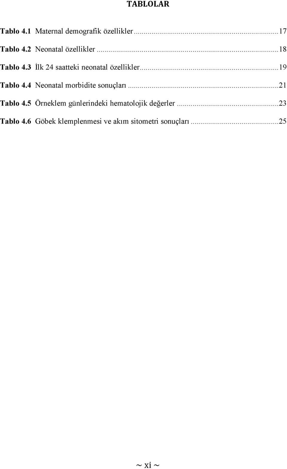 ..19 Tablo 4.4 Neonatal morbidite sonuçları...21 Tablo 4.