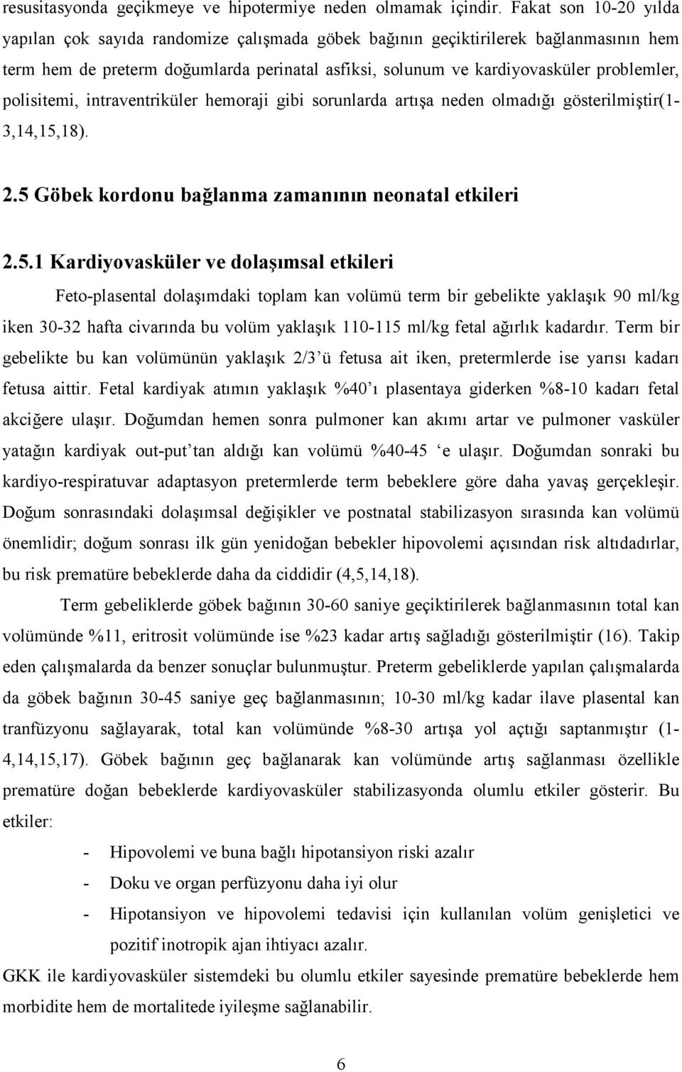 polisitemi, intraventriküler hemoraji gibi sorunlarda artışa neden olmadığı gösterilmiştir(1-3,14,15,