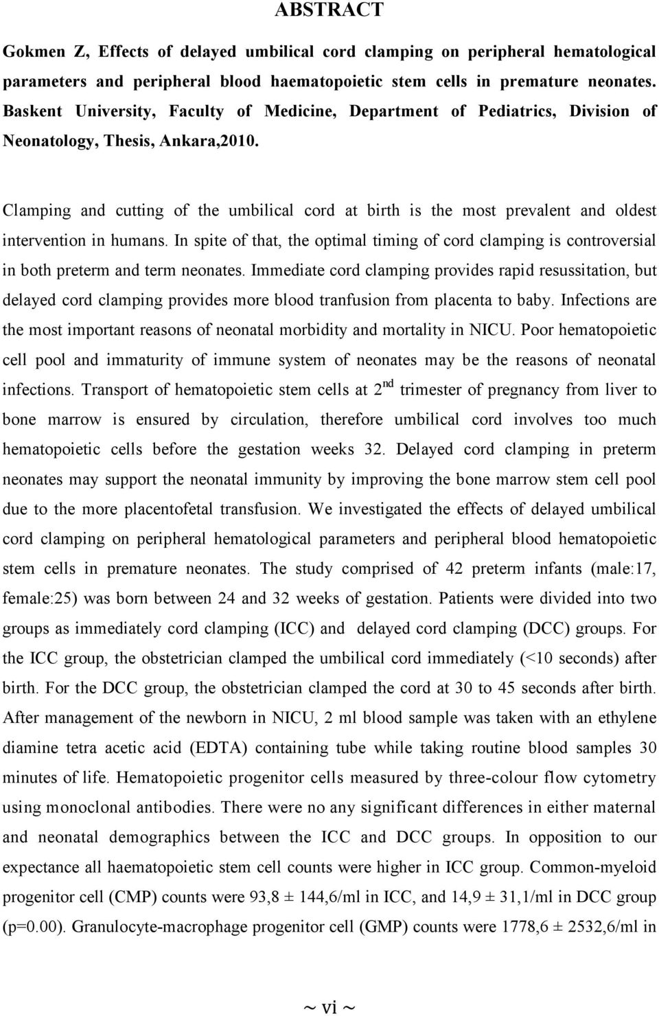 Clamping and cutting of the umbilical cord at birth is the most prevalent and oldest intervention in humans.