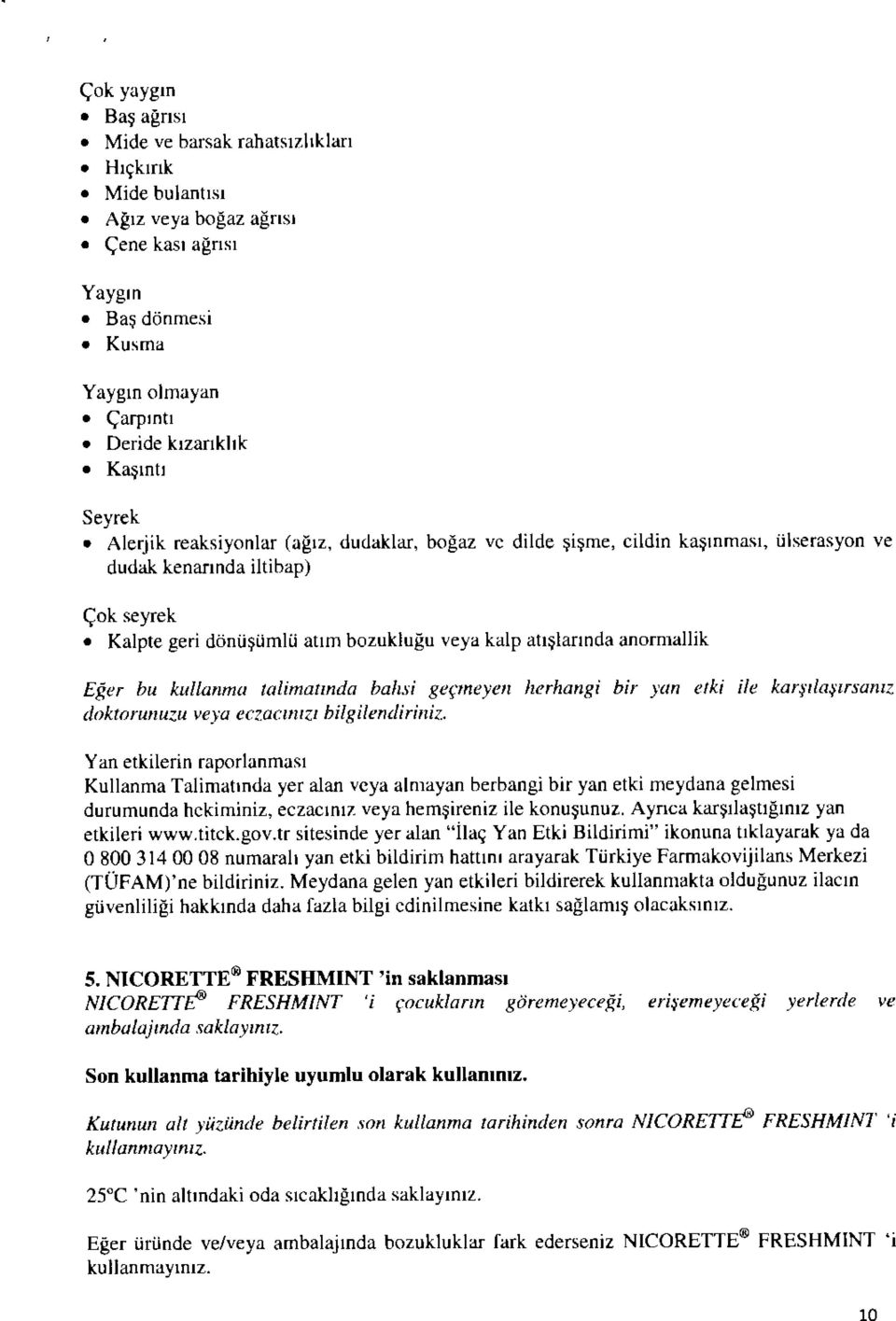 kullanma talimalmda bahsi gegmeyen herhangi bir yan etki ile karsilasirsaniz doktorunuzu veya eczaamzi bilgilendiriniz.