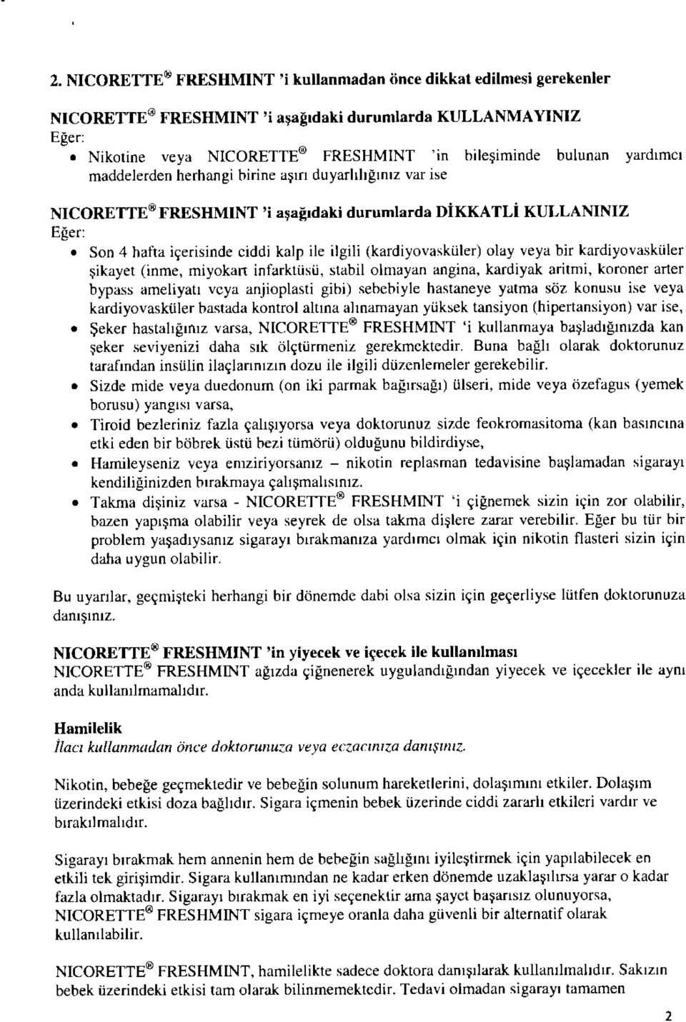 olay veya bir kardiyovaskiiler sikayet (inme, miyokart infarktiisu, stabil olmayan angina, kardiyak aritmi, koroner arter bypass ameliyati veya anjioplasti gibi) sebebiyle hastaneye yatma sdz konusu