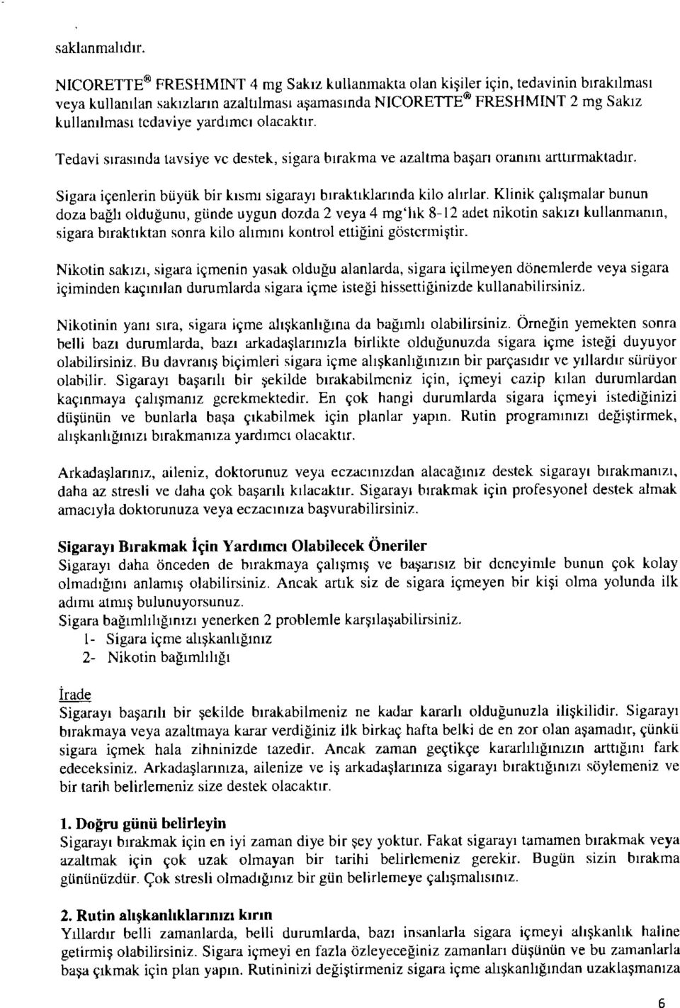 olacaktir. Tedavi sirasinda lavsiye ve destek, sigara birakma ve azaltma basari oranmi arttirmaktadir. Sigara icenlerin btiyuk bir kismi sigarayi biraktiklannda kilo alirlar.