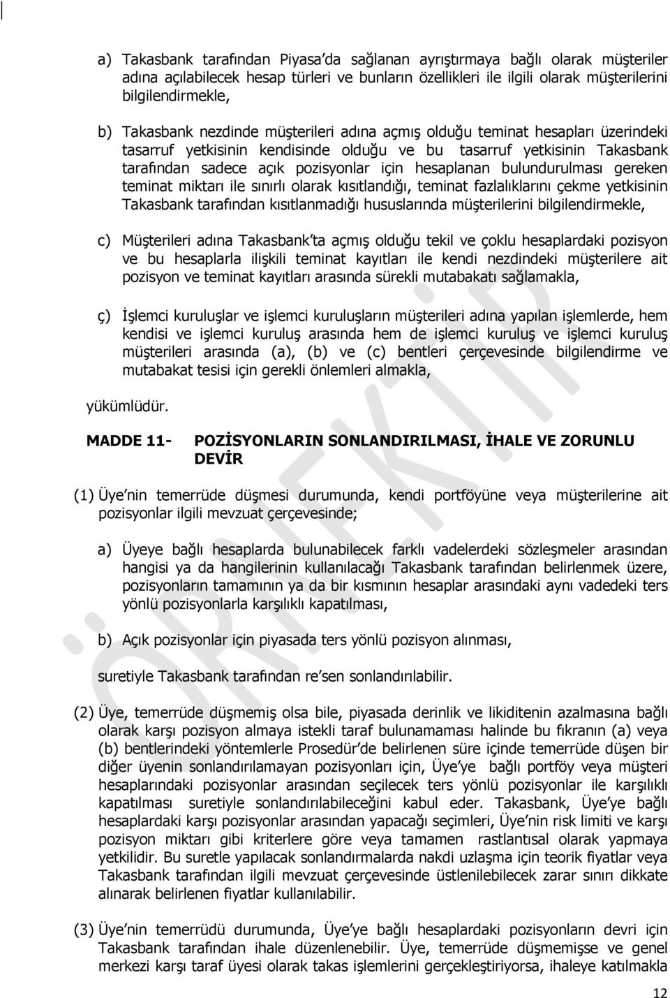 bulundurulması gereken teminat miktarı ile sınırlı olarak kısıtlandığı, teminat fazlalıklarını çekme yetkisinin Takasbank tarafından kısıtlanmadığı hususlarında müşterilerini bilgilendirmekle, c)