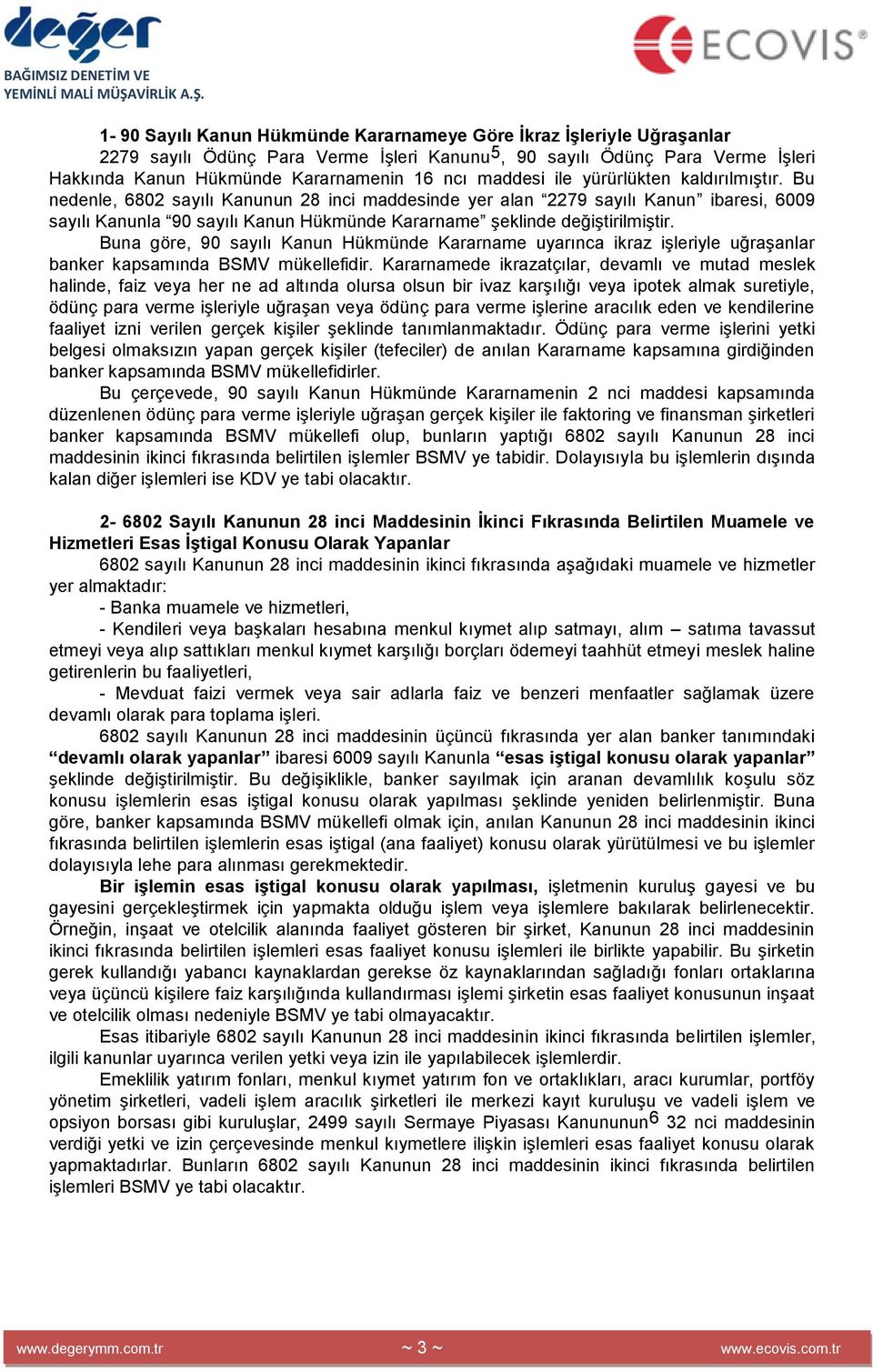 Bu nedenle, 6802 sayılı Kanunun 28 inci maddesinde yer alan 2279 sayılı Kanun ibaresi, 6009 sayılı Kanunla 90 sayılı Kanun Hükmünde Kararname şeklinde değiştirilmiştir.