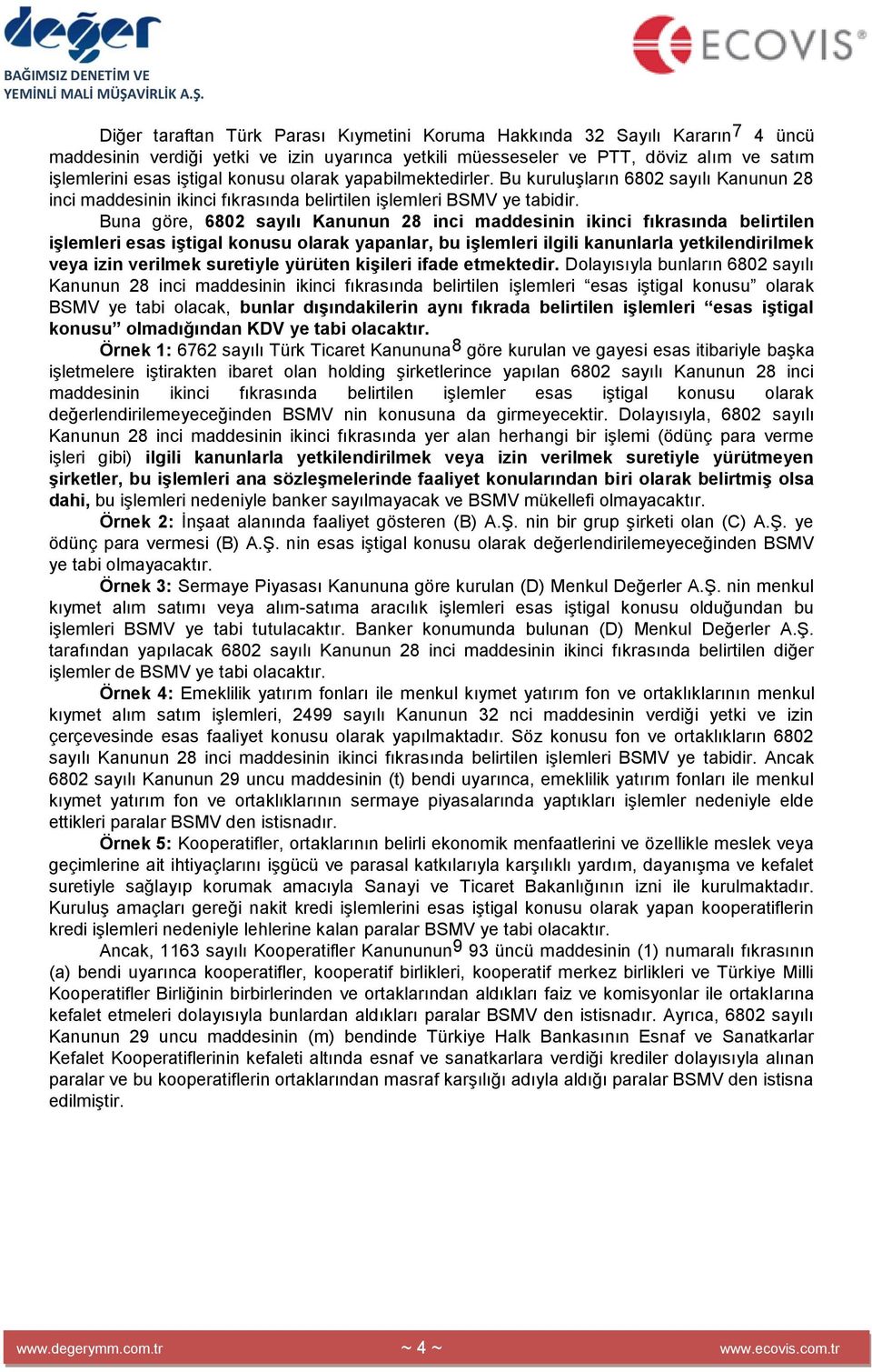 Buna göre, 6802 sayılı Kanunun 28 inci maddesinin ikinci fıkrasında belirtilen işlemleri esas iştigal konusu olarak yapanlar, bu işlemleri ilgili kanunlarla yetkilendirilmek veya izin verilmek