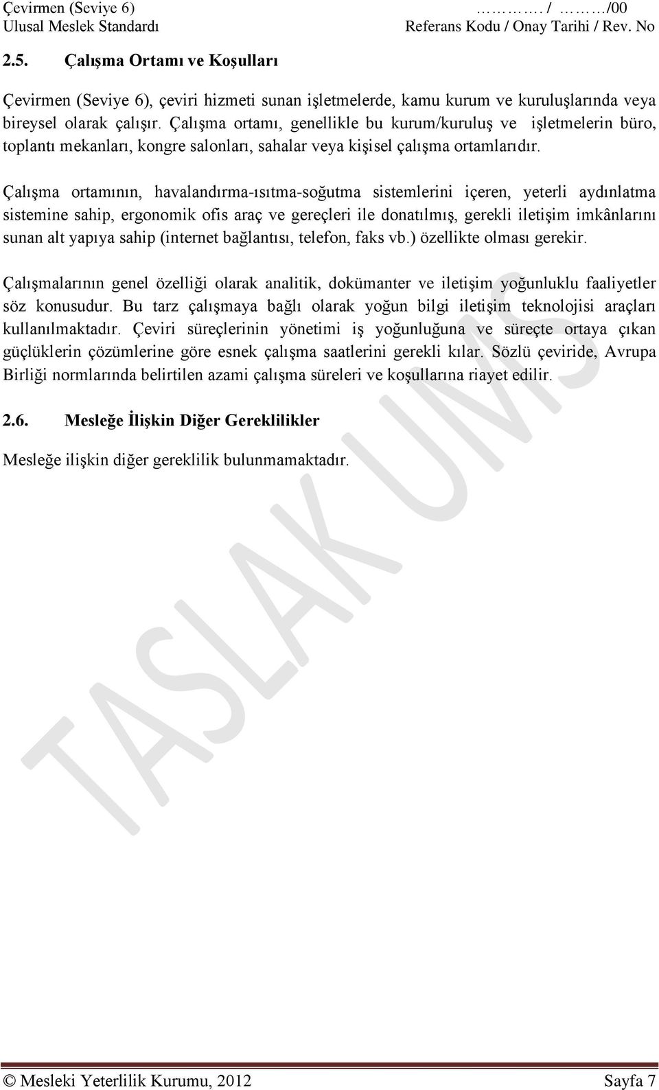 Çalışma ortamının, havalandırma-ısıtma-soğutma sistemlerini içeren, yeterli aydınlatma sistemine sahip, ergonomik ofis araç ve gereçleri ile donatılmış, gerekli iletişim imkânlarını sunan alt yapıya