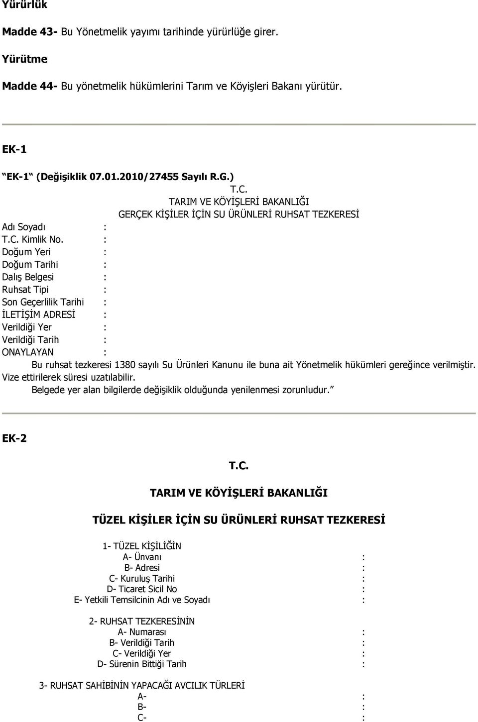 : Doğum Yeri : Doğum Tarihi : Dalış Belgesi : Ruhsat Tipi : Son Geçerlilik Tarihi : ĐLETĐŞĐM ADRESĐ : Verildiği Yer : Verildiği Tarih : ONAYLAYAN : Bu ruhsat tezkeresi 1380 sayılı Su Ürünleri Kanunu