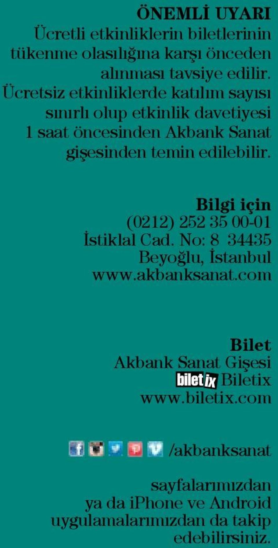 edilebilir. Bilgi için (0212) 252 35 00-01 İstiklal Cad. No: 8 34435 Beyoğlu, İstanbul www.akbanksanat.