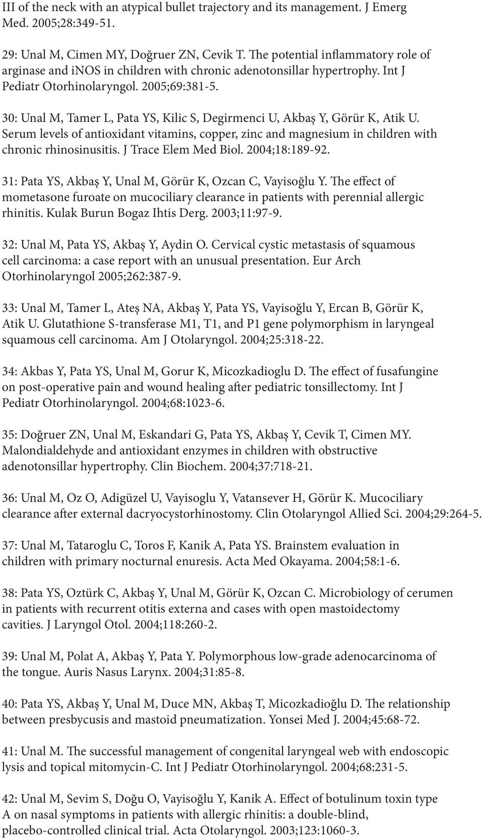 30: Unal M, Tamer L, Pata YS, Kilic S, Degirmenci U, Akbaş Y, Görür K, Atik U. Serum levels of antioxidant vitamins, copper, zinc and magnesium in children with chronic rhinosinusitis.