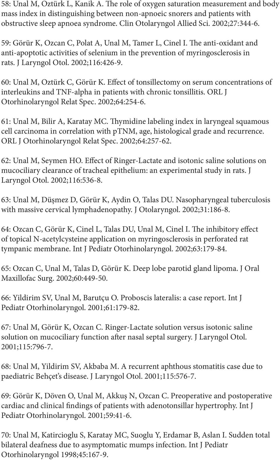 The anti-oxidant and anti-apoptotic activities of selenium in the prevention of myringosclerosis in rats. J Laryngol Otol. 2002;116:426-9. 60: Unal M, Oztürk C, Görür K.