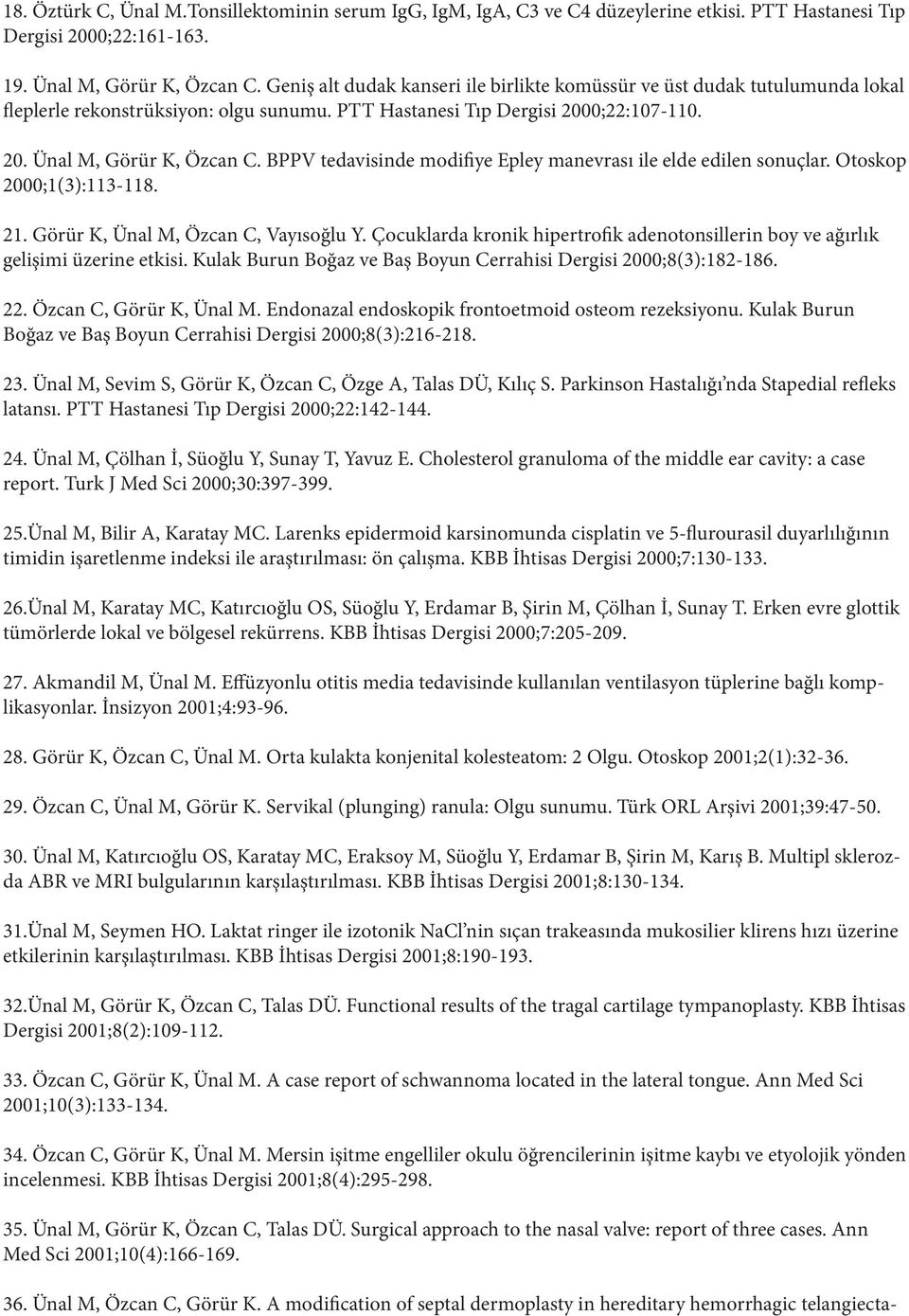 BPPV tedavisinde modifiye Epley manevrası ile elde edilen sonuçlar. Otoskop 2000;1(3):113-118. 21. Görür K, Ünal M, Özcan C, Vayısoğlu Y.