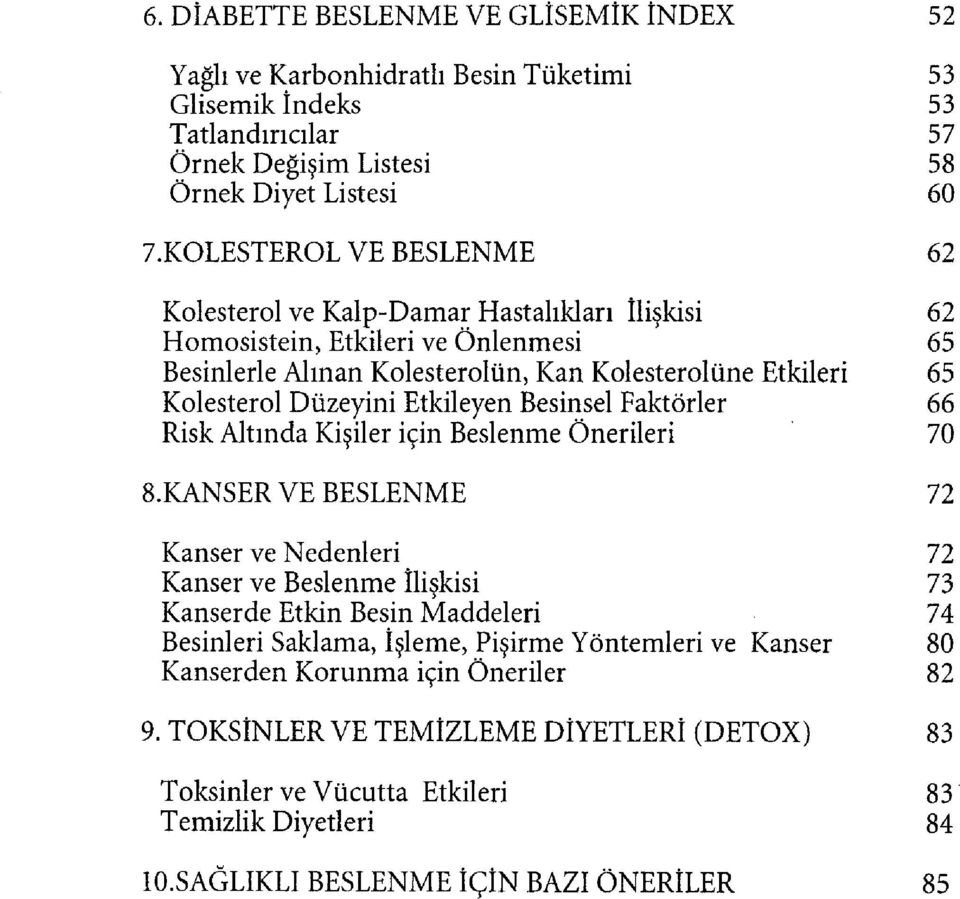 Etkileyen Besinsel Faktörler 66 Risk Altında Kişiler için Beslenme Önerileri 70 8.