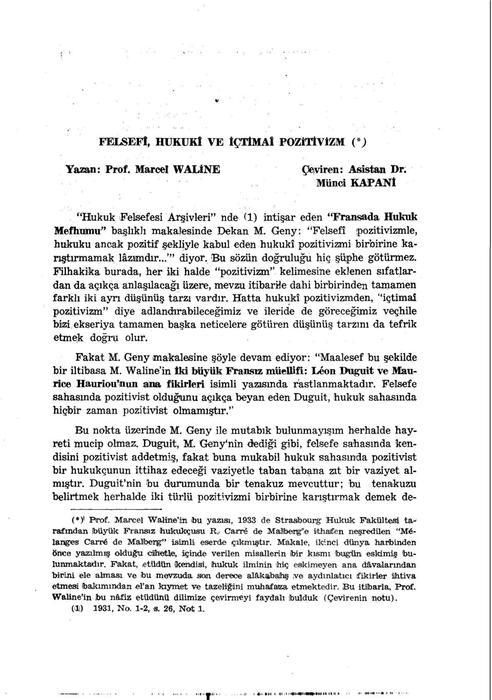 Geny: "Felsefî pozitivizmle, hukuku ancak pozitif şekliyle kabul eden hukukî pozitivizmi birbirine karıştırmamak lâzımdır...'" diyor. Bu sözün doğruluğu hiç şüphe götürmez.