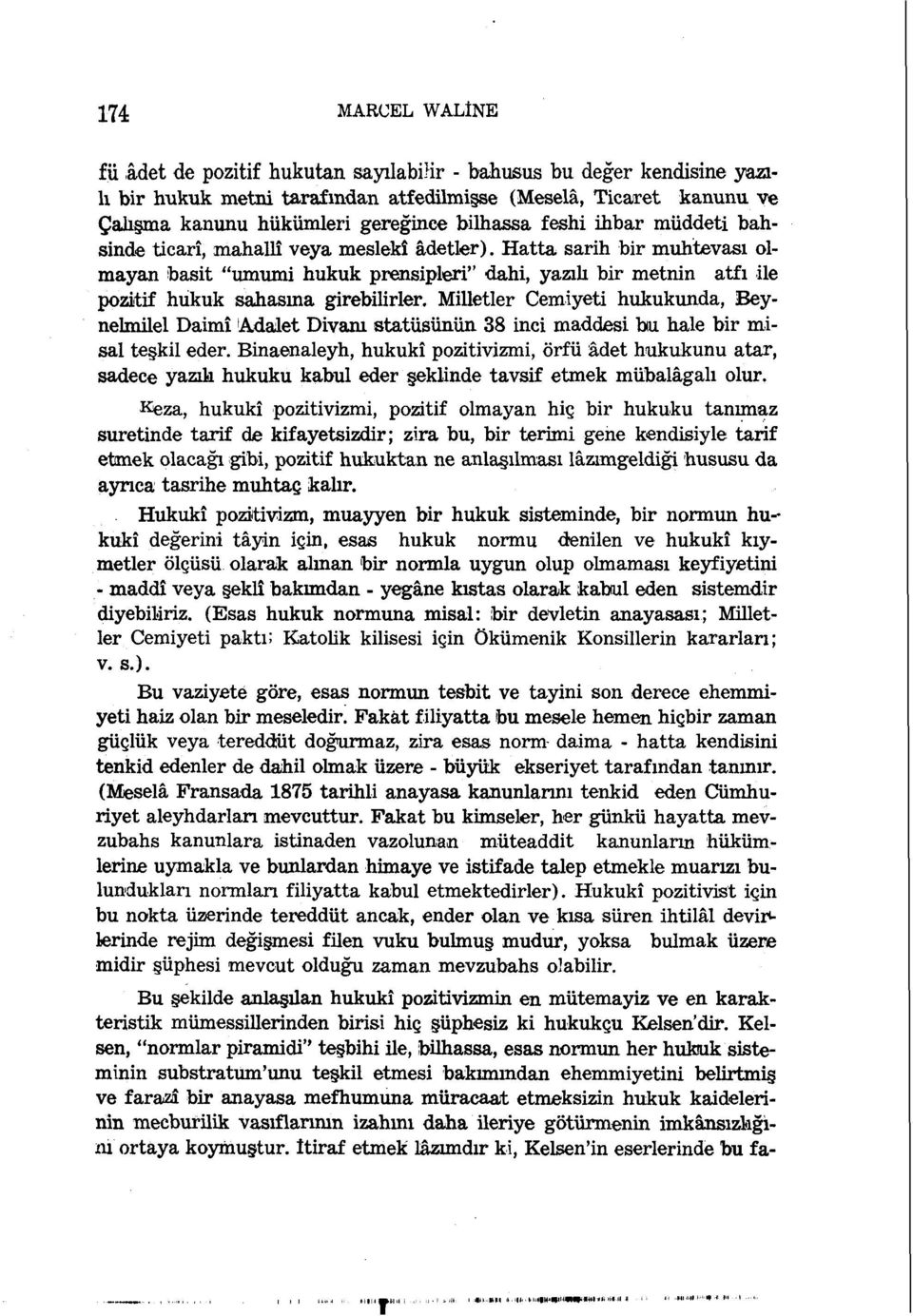 Hatta sarih bir muhtevası olmayan basit "umumi hukuk prensipleri" dahi, yazılı bir metnin atfı ile pozitif hukuk sahasına girebilirler.