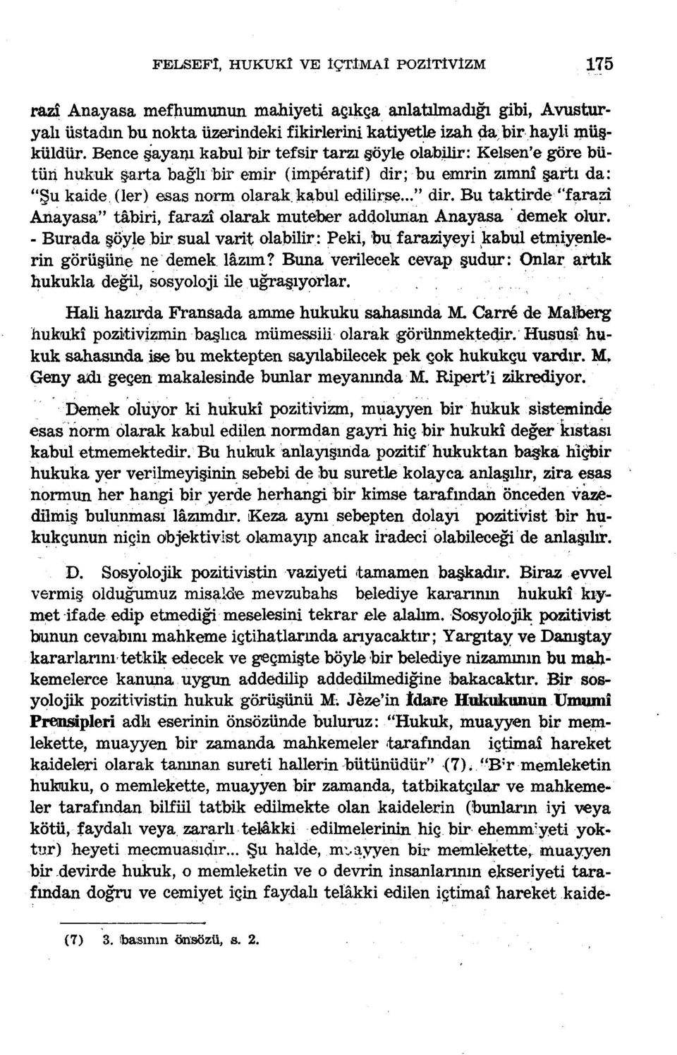 Bu taktirde "farazi Anayasa" tâbiri, farazi olarak muteber addolunan Anayasa demek olur. - Burada şöyle bir sual varit olabilir: Peki, bu faraziyeyi kabul etmiyenlerin görüşüne ne demek lâzım?