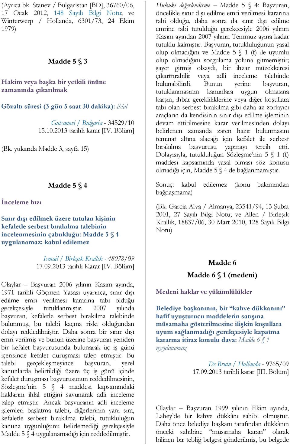 süresi (3 gün 5 saat 30 dakika): ihlal Gutsanovi / Bulgaria - 34529/10 15.10.2013 tarihli karar [IV. Bölüm] (Bk.