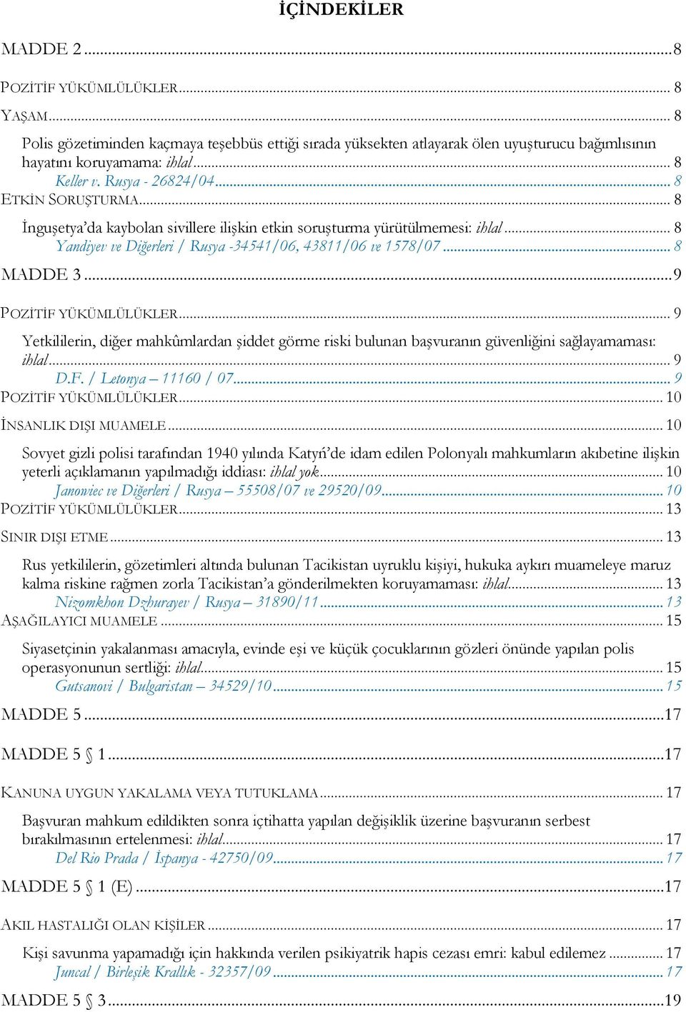 .. 8 Yandiyev ve Diğerleri / Rusya -34541/06, 43811/06 ve 1578/07... 8 MADDE 3... 9 POZİTİF YÜKÜMLÜLÜKLER.