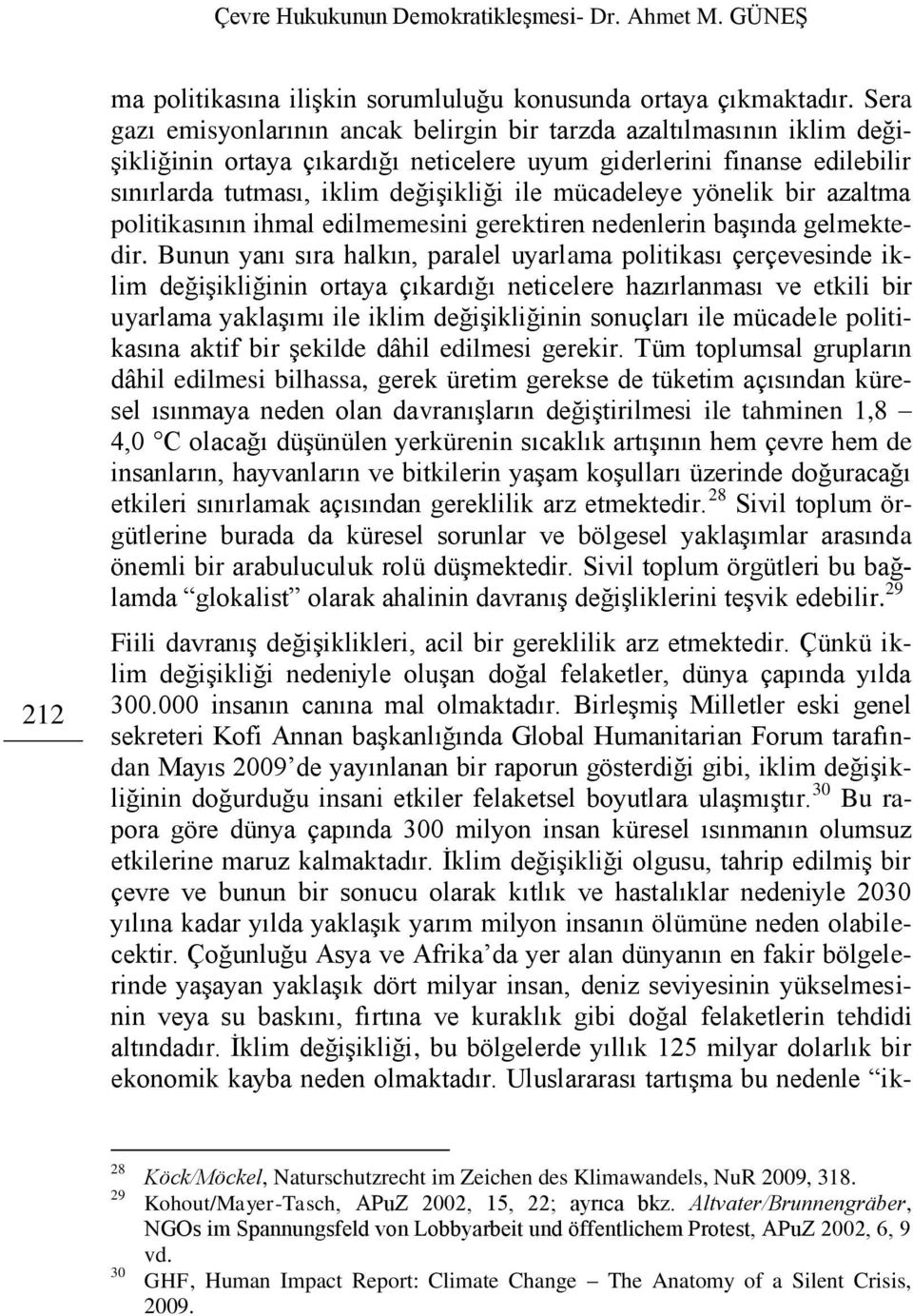 mücadeleye yönelik bir azaltma politikasının ihmal edilmemesini gerektiren nedenlerin başında gelmektedir.