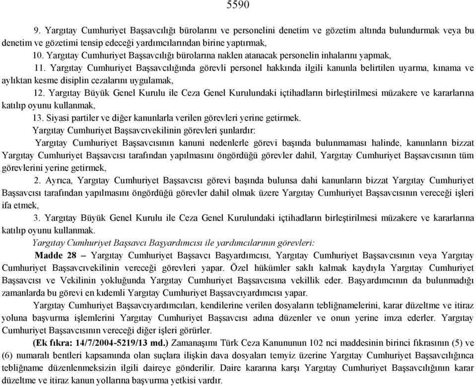 Yargıtay Cumhuriyet Başsavcılığında görevli personel hakkında ilgili kanunla belirtilen uyarma, kınama ve aylıktan kesme disiplin cezalarını uygulamak, 12.