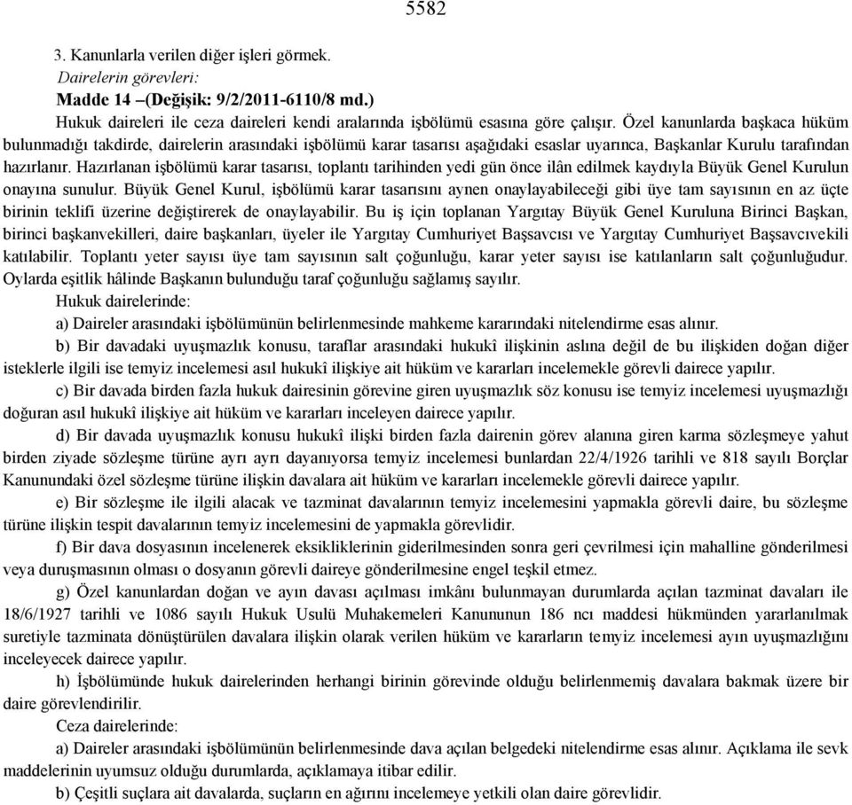 Hazırlanan işbölümü karar tasarısı, toplantı tarihinden yedi gün önce ilân edilmek kaydıyla Büyük Genel Kurulun onayına sunulur.