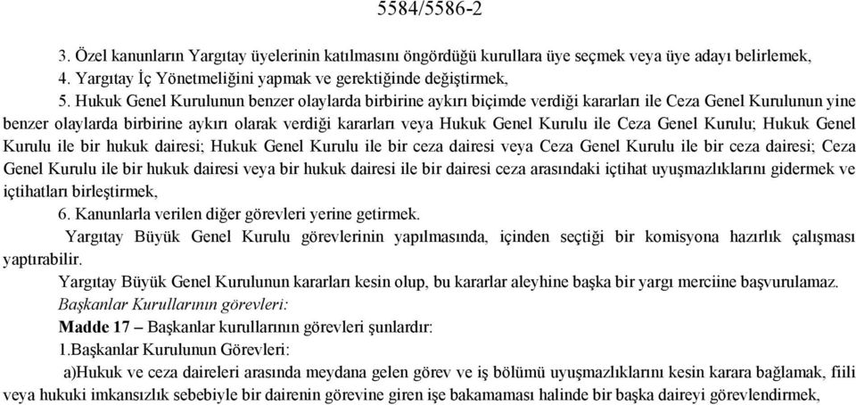 Ceza Genel Kurulu; Hukuk Genel Kurulu ile bir hukuk dairesi; Hukuk Genel Kurulu ile bir ceza dairesi veya Ceza Genel Kurulu ile bir ceza dairesi; Ceza Genel Kurulu ile bir hukuk dairesi veya bir