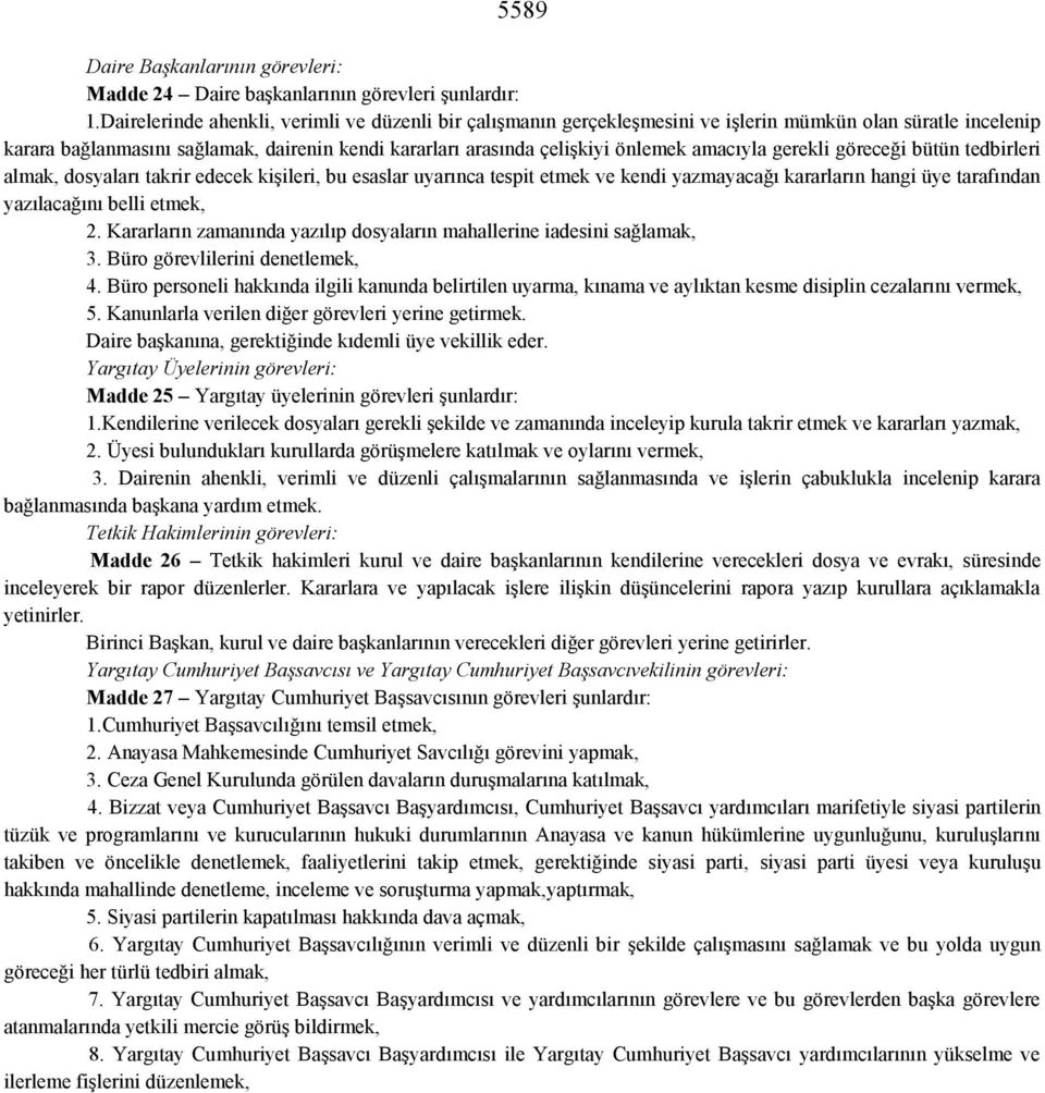 amacıyla gerekli göreceği bütün tedbirleri almak, dosyaları takrir edecek kişileri, bu esaslar uyarınca tespit etmek ve kendi yazmayacağı kararların hangi üye tarafından yazılacağını belli etmek, 2.