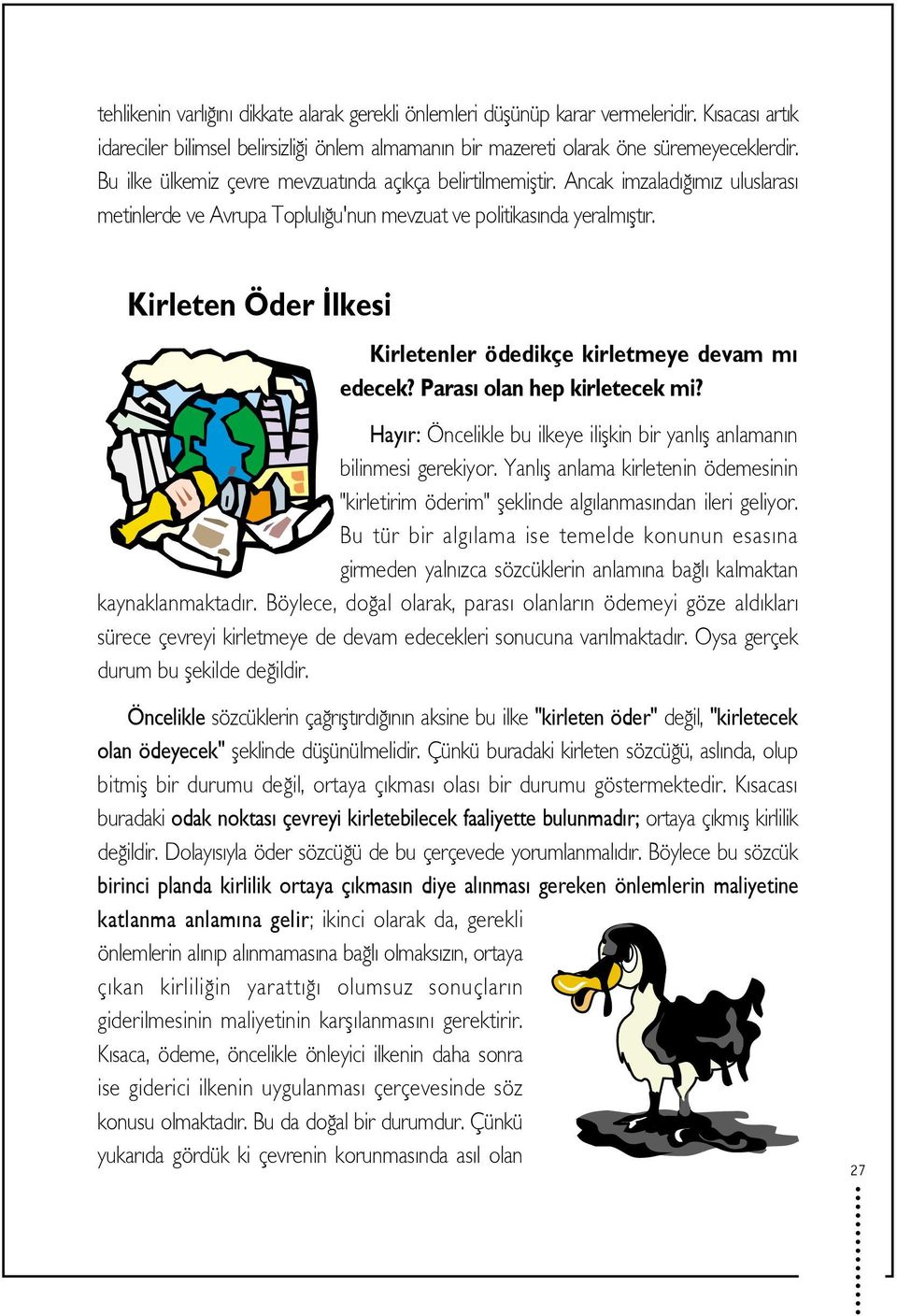 Kirleten Öder lkesi Kirletenler ödedikçe kirletmeye devam m edecek? Paras olan hep kirletecek mi? Hay r: Öncelikle bu ilkeye iliflkin bir yanl fl anlaman n bilinmesi gerekiyor.