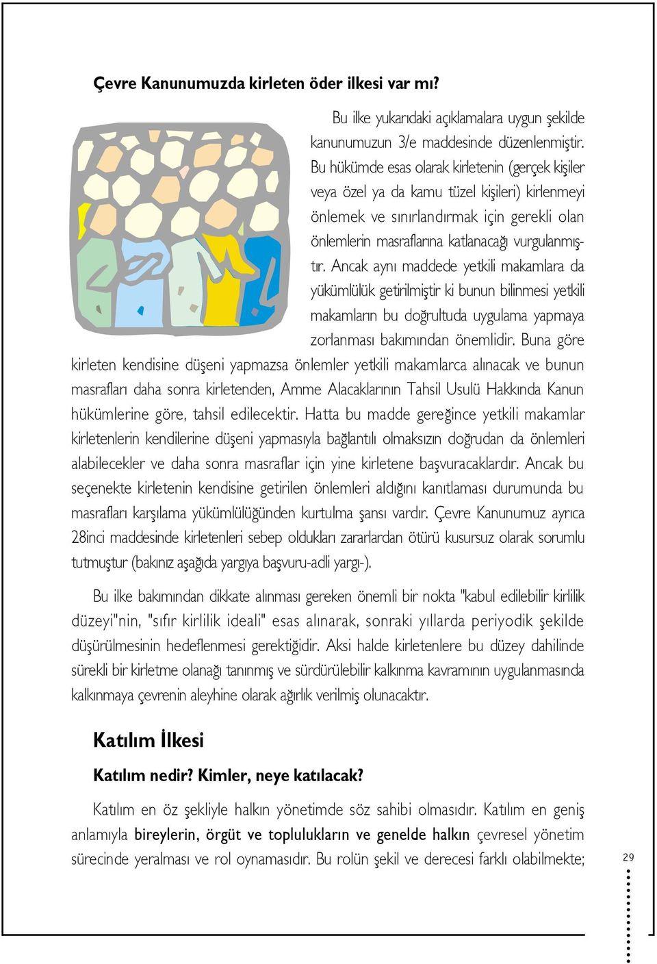 Ancak ayn maddede yetkili makamlara da yükümlülük getirilmifltir ki bunun bilinmesi yetkili makamlar n bu do rultuda uygulama yapmaya zorlanmas bak m ndan önemlidir.