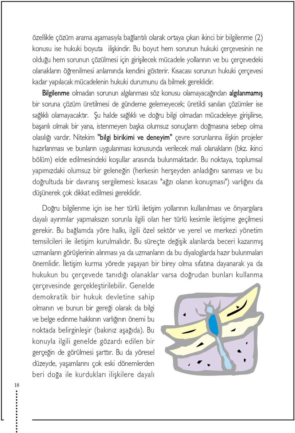 K sacas sorunun hukuki çerçevesi kadar yap lacak mücadelenin hukuki durumunu da bilmek gereklidir.