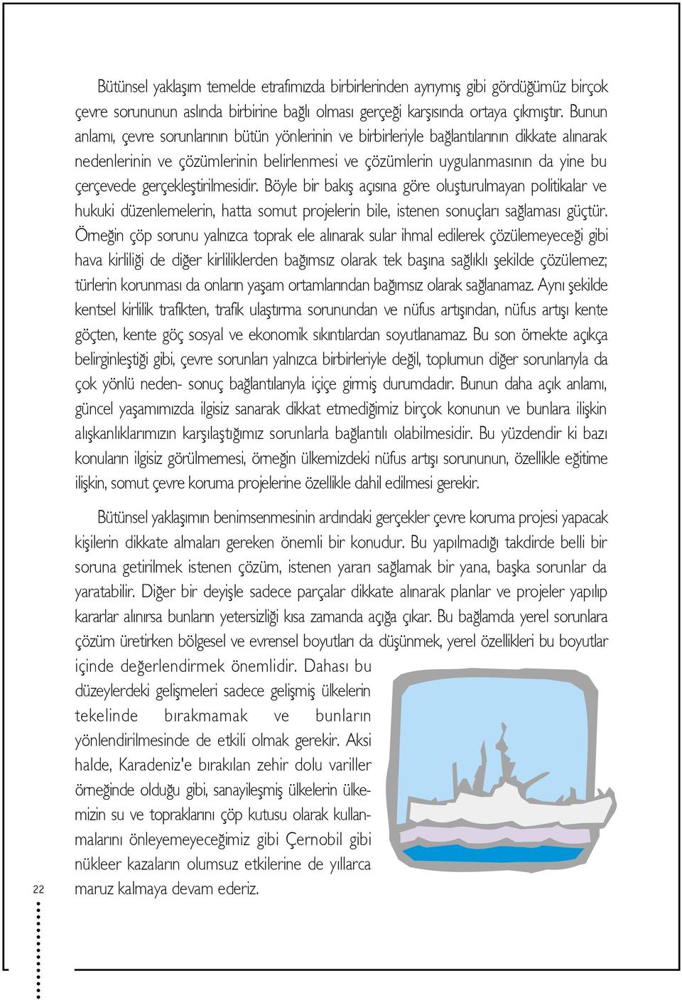 gerçeklefltirilmesidir. Böyle bir bak fl aç s na göre oluflturulmayan politikalar ve hukuki düzenlemelerin, hatta somut projelerin bile, istenen sonuçlar sa lamas güçtür.