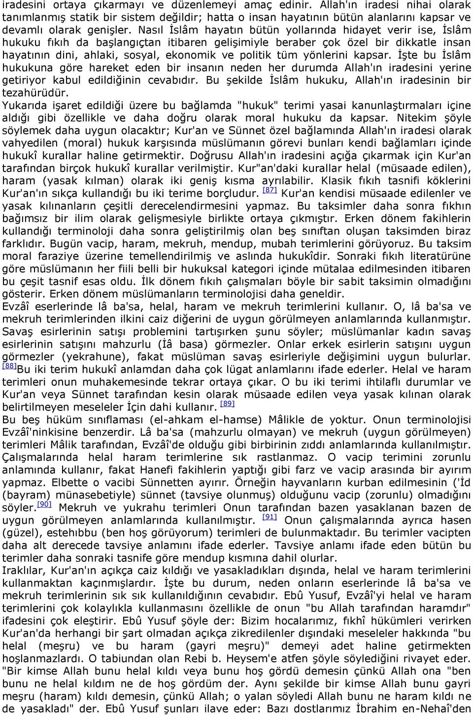 tüm yönlerini kapsar. ĠĢte bu Ġslâm hukukuna göre hareket eden bir insanın neden her durumda Allah'ın iradesini yerine getiriyor kabul edildiğinin cevabıdır.