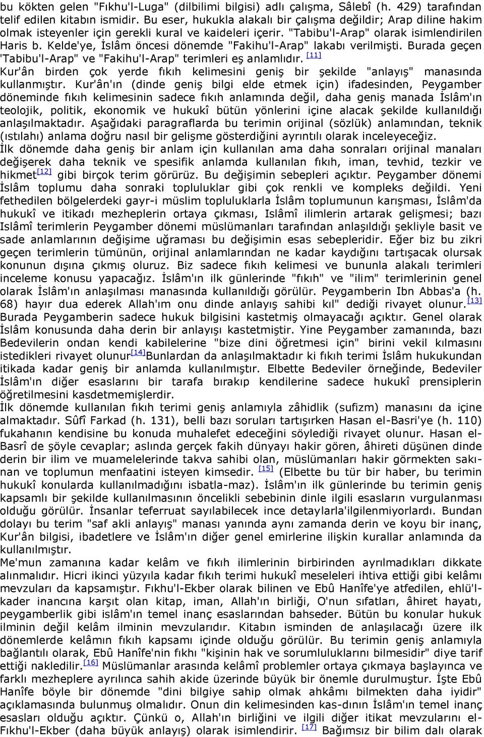 Kelde'ye, Ġslâm öncesi dönemde "Fakihu'l-Arap" lakabı verilmiģti. Burada geçen 'Tabibu'l-Arap" ve "Fakihu'l-Arap" terimleri eģ anlamlıdır.